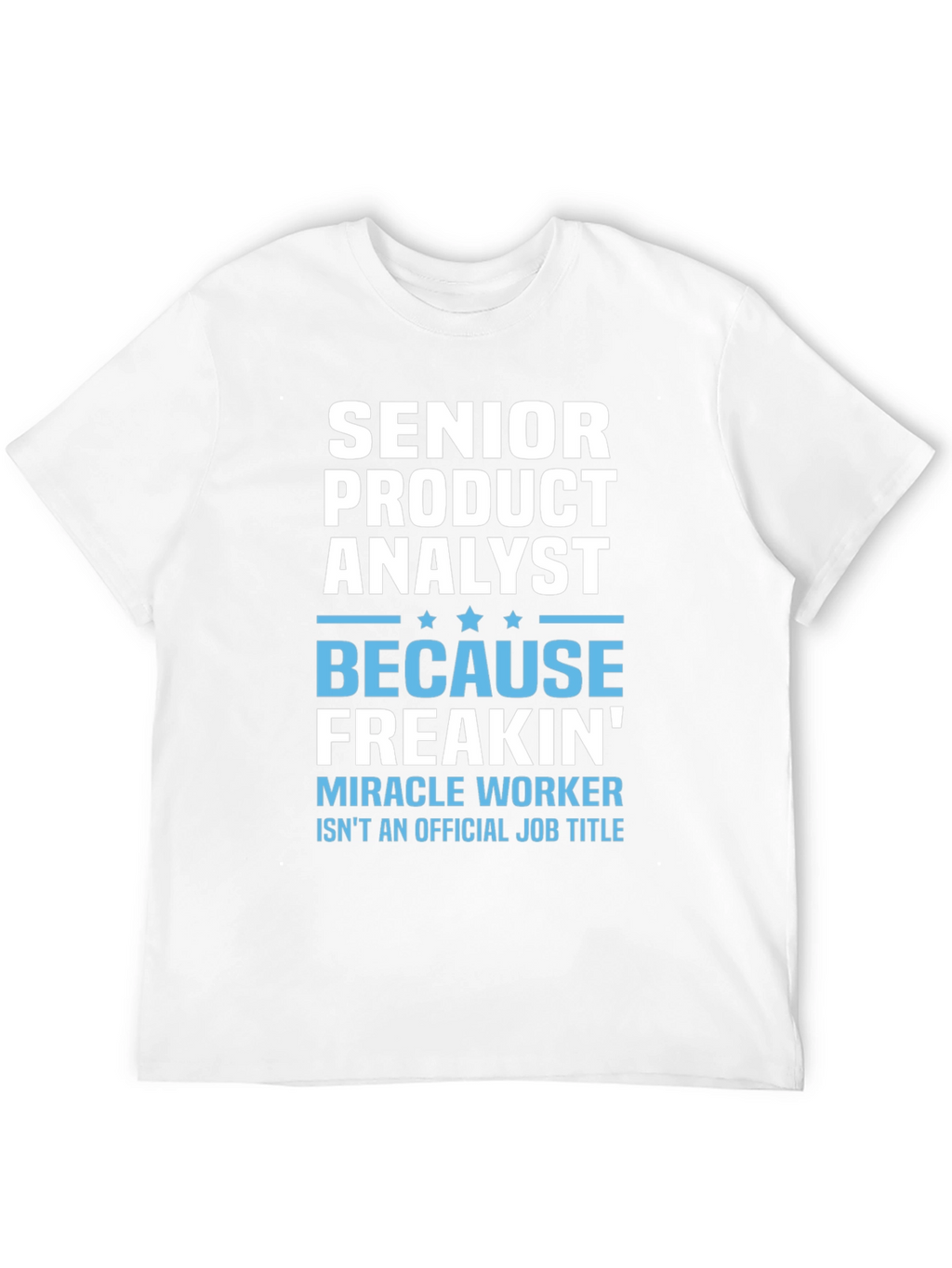 Senior Product Analyst T-Shirt - Miracle Worker
