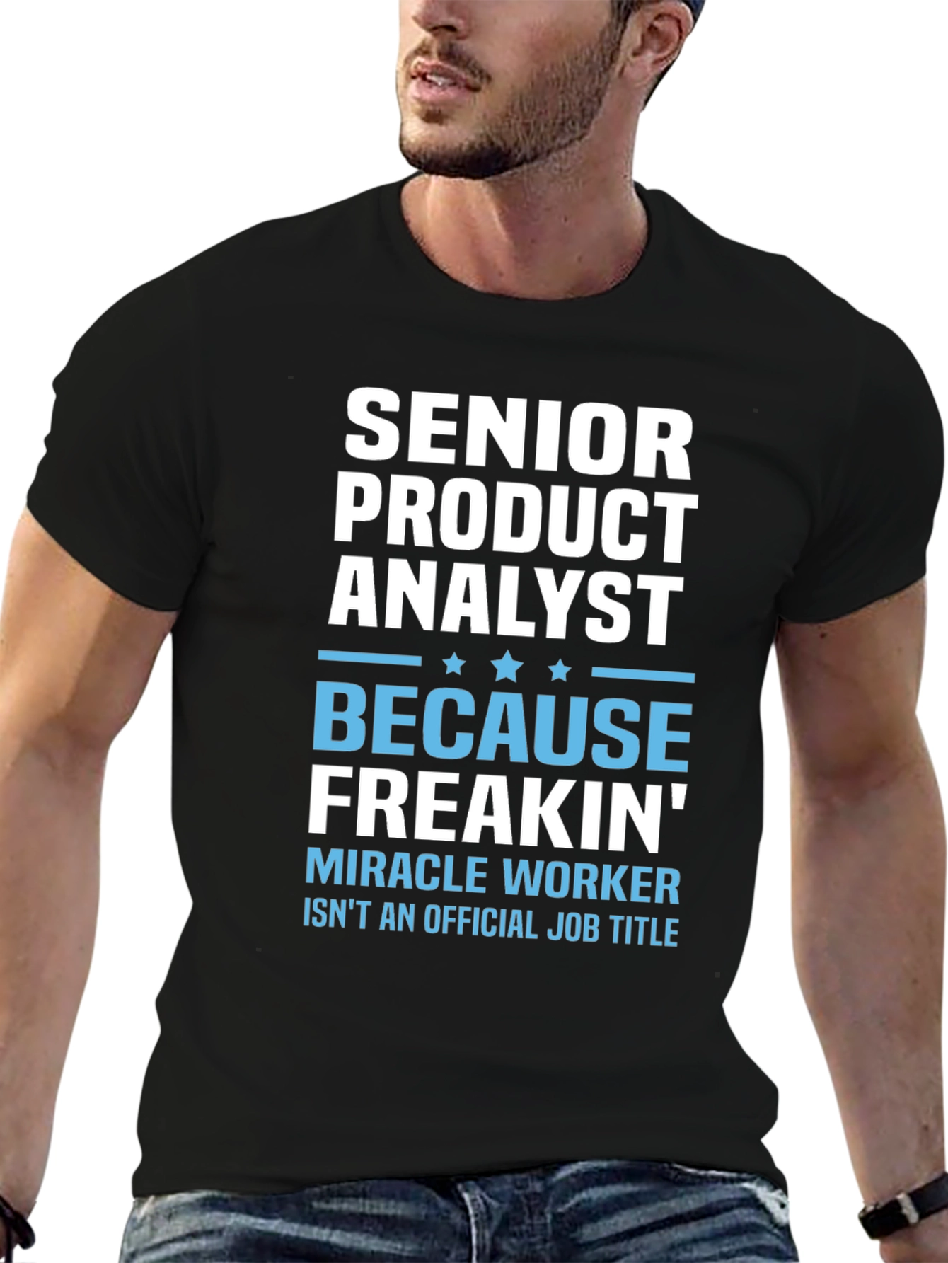 Senior Product Analyst T-Shirt - Miracle Worker