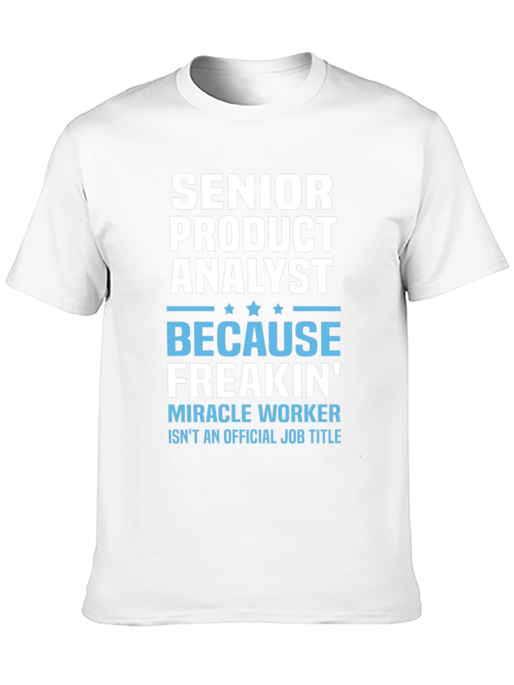 Senior Product Analyst T-Shirt - Miracle Worker