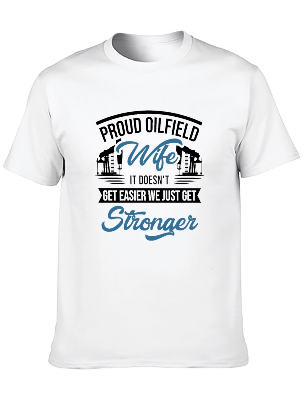 Proud Oilfield Wife T-Shirt - Stronger