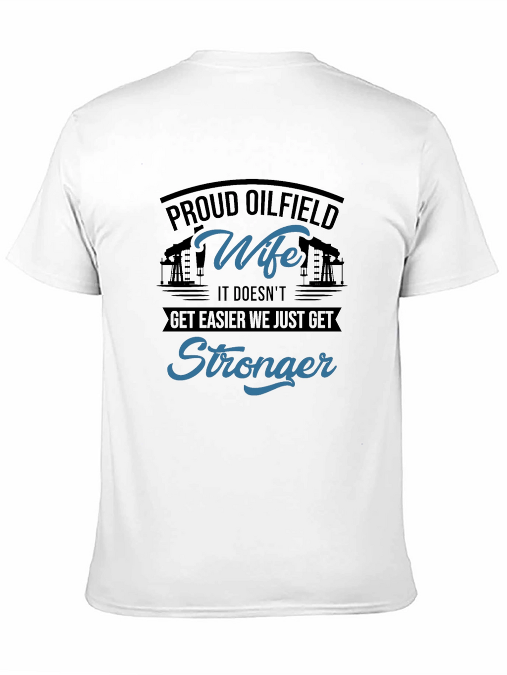 Proud Oilfield Wife T-Shirt - Stronger