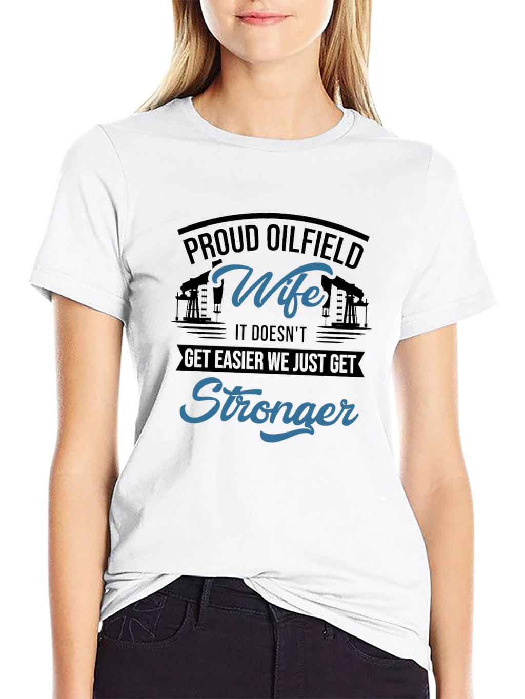 Proud Oilfield Wife T-Shirt - Stronger