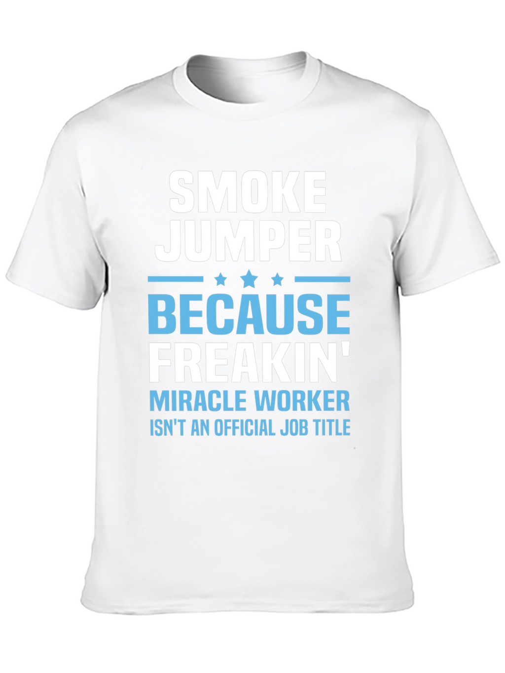 Smoke Jumper T-Shirt - Miracle Worker Job Title