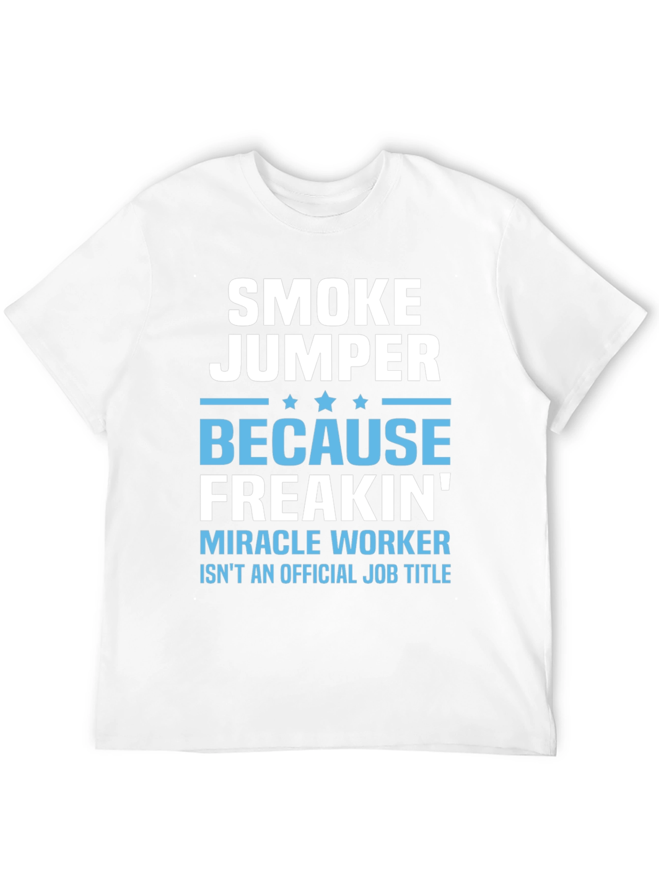 Smoke Jumper T-Shirt - Miracle Worker Job Title