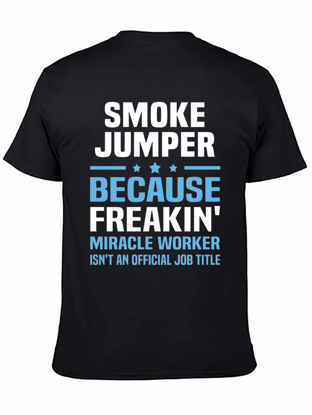 Smoke Jumper T-Shirt - Miracle Worker Job Title