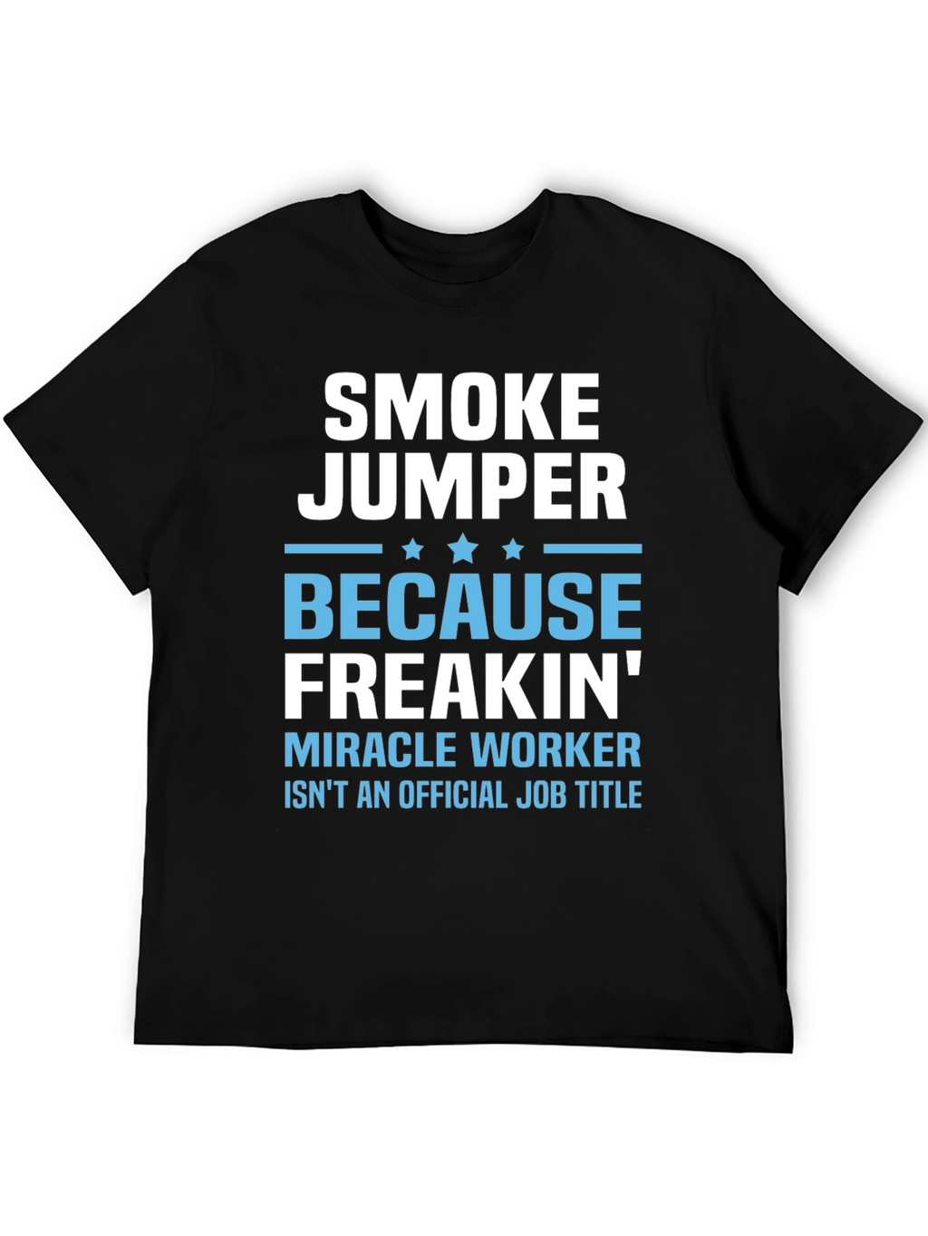 Smoke Jumper T-Shirt - Miracle Worker Job Title