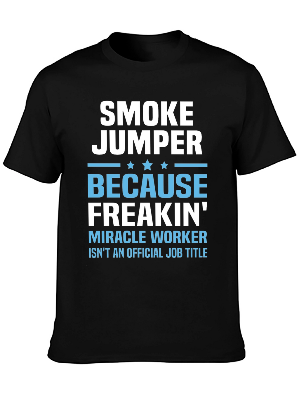 Smoke Jumper T-Shirt - Miracle Worker Job Title