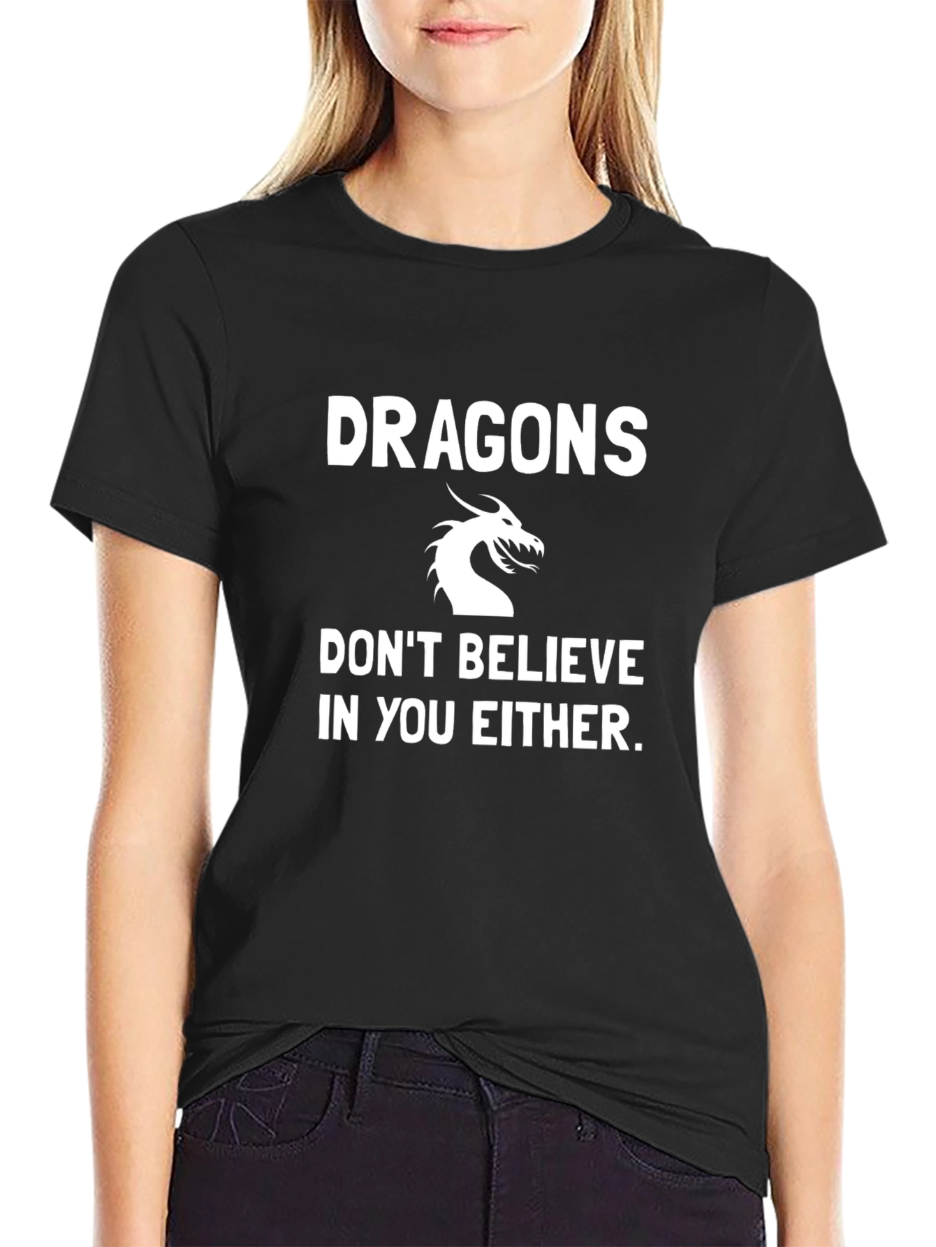 Dragons Dont Believe in You Either Black T-Shirt