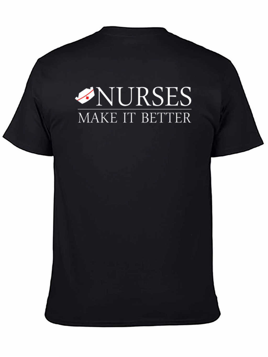 Nurses Make It Better T-Shirt - Black