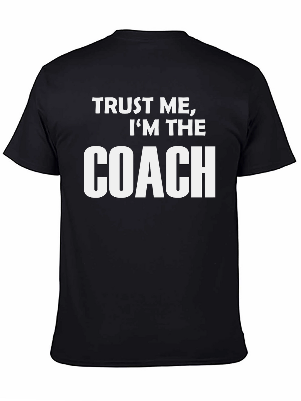 Trust Me Im The Coach Graphic Tee