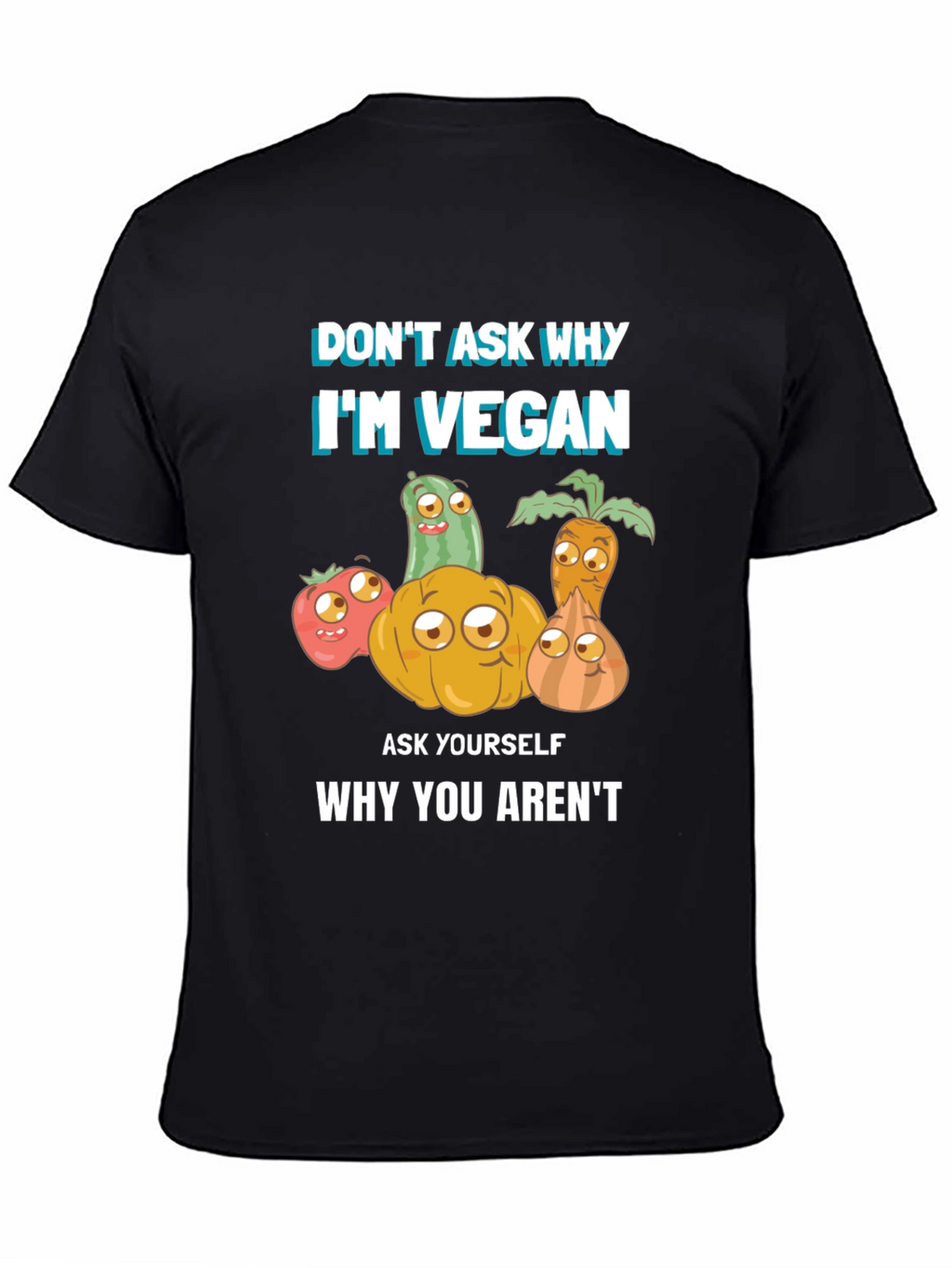 Vegan T-Shirt - Dont Ask Why Be Vegan!