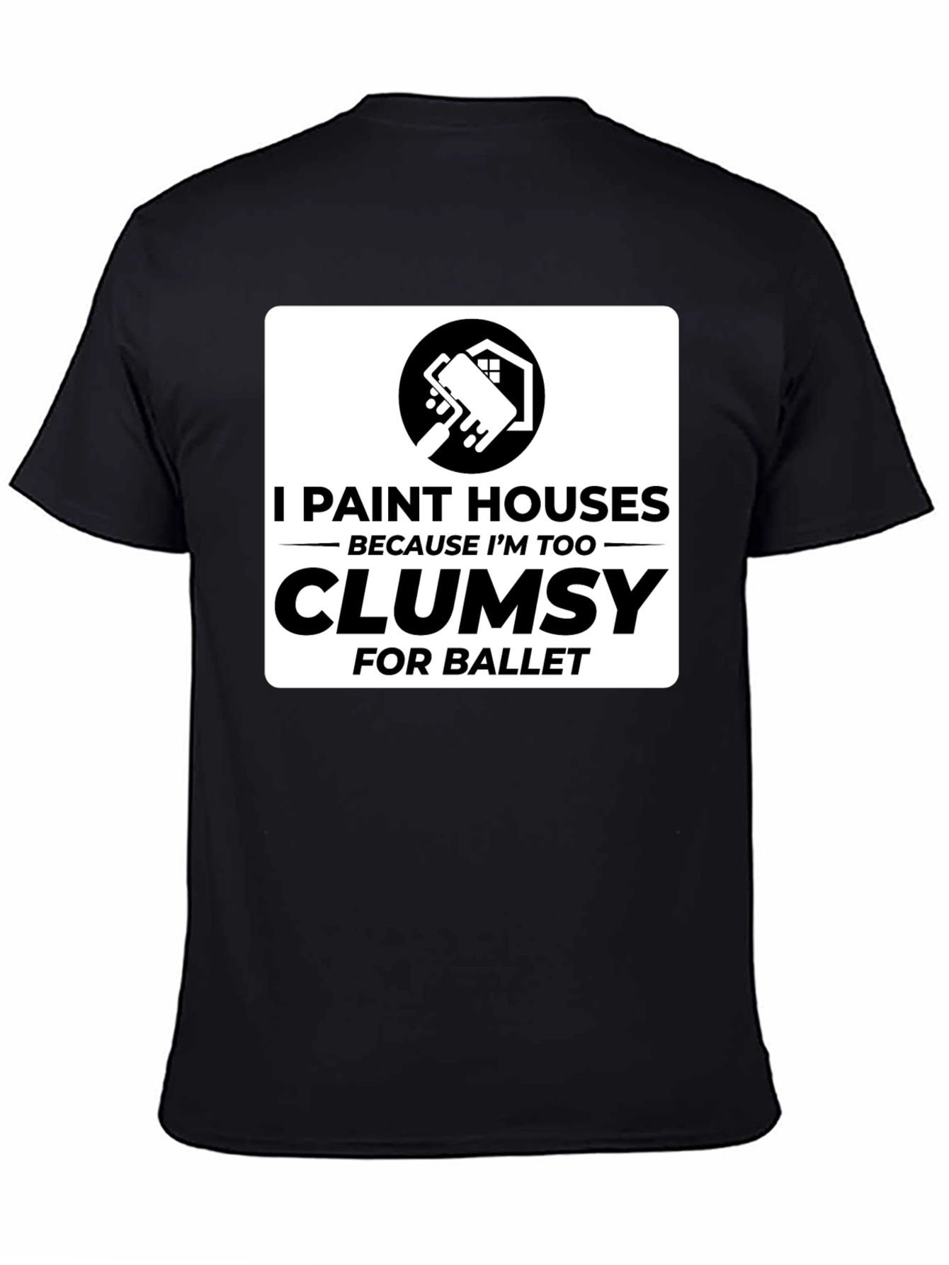 Funny Painter T-Shirt - Clumsy for Ballet House Painting Tee