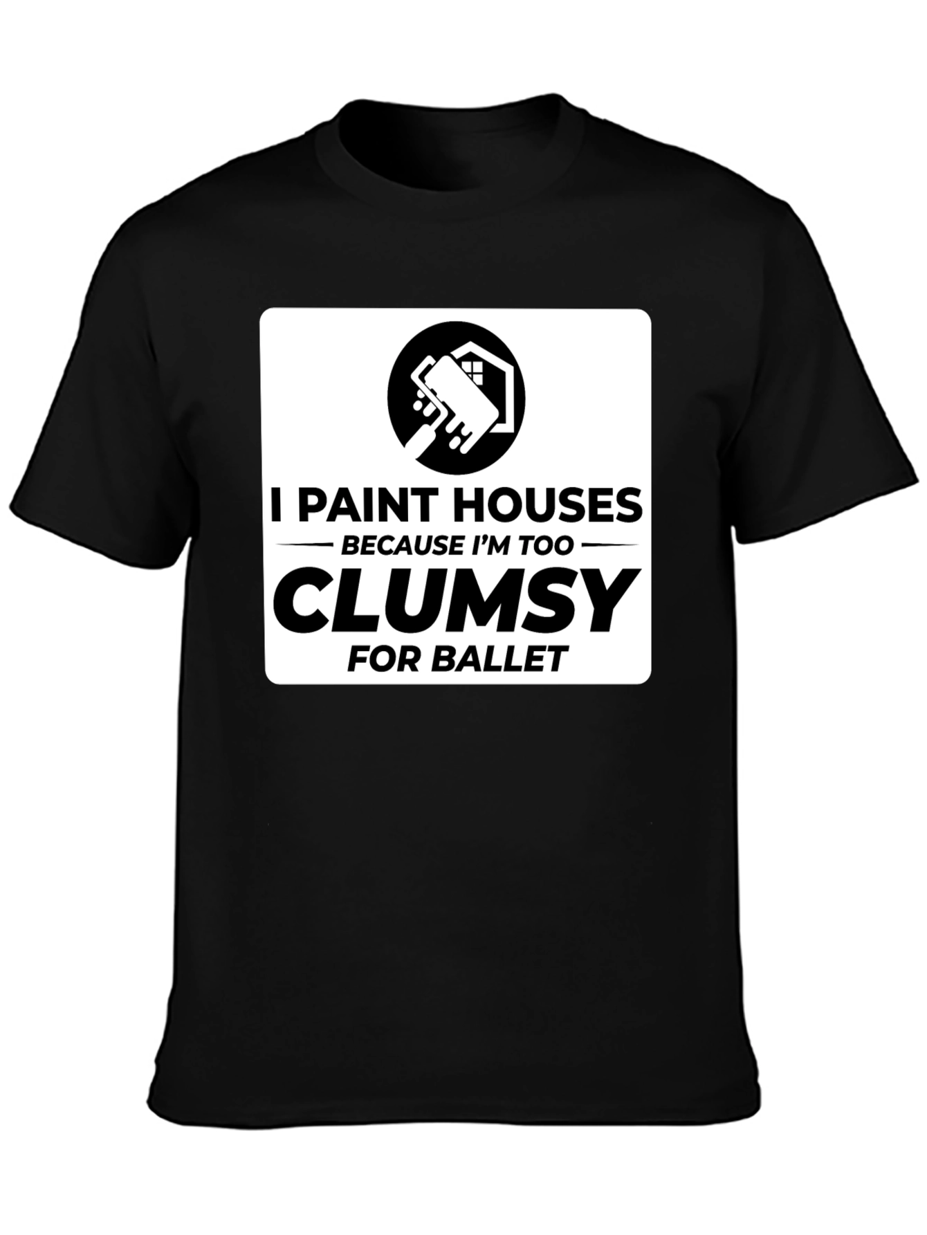 Funny Painter T-Shirt - Clumsy for Ballet House Painting Tee