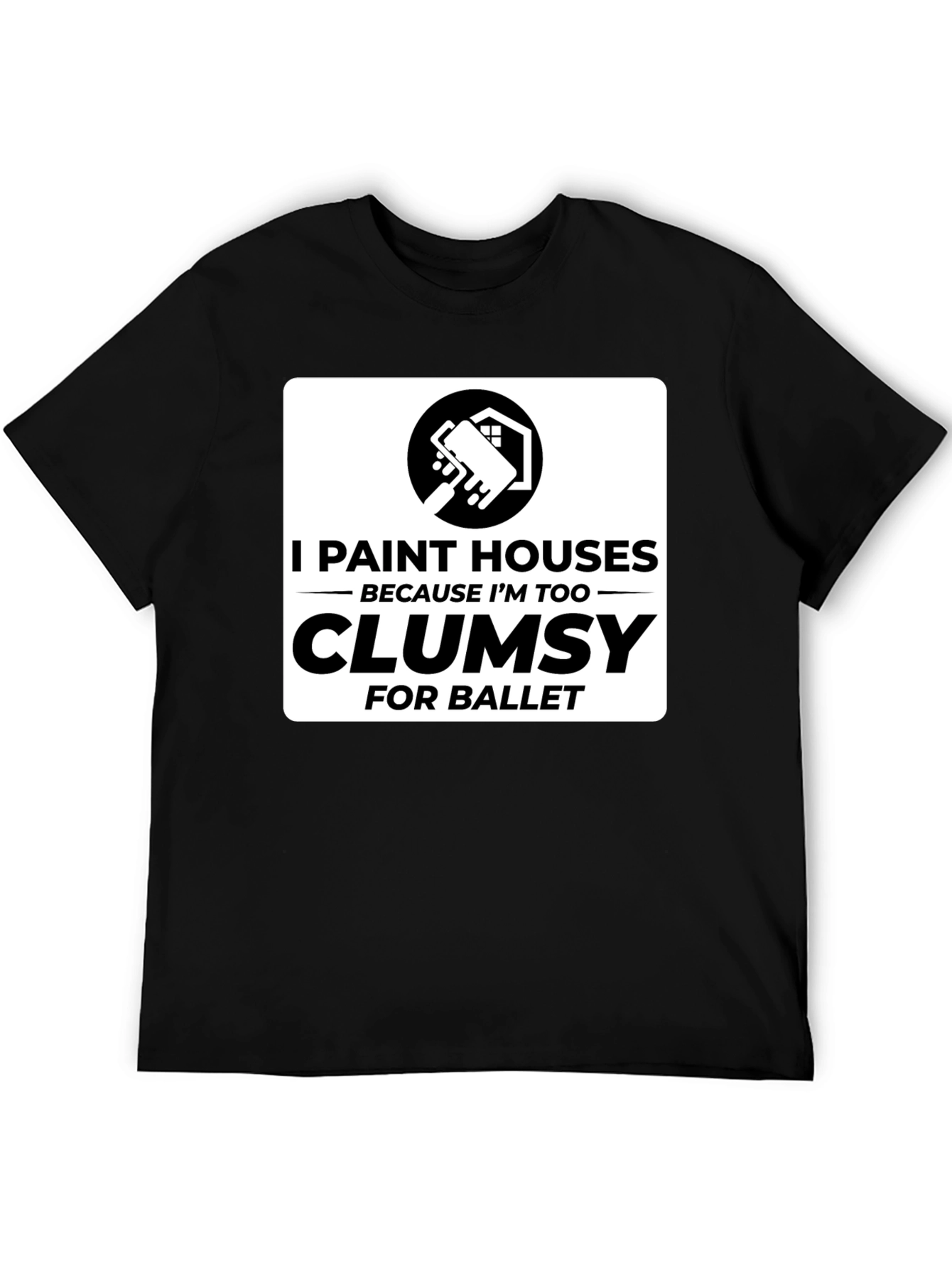 Funny Painter T-Shirt - Clumsy for Ballet House Painting Tee