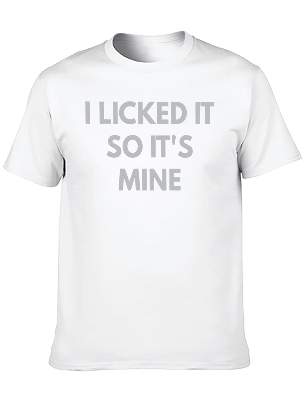 I Licked It So Its Mine Graphic Tee