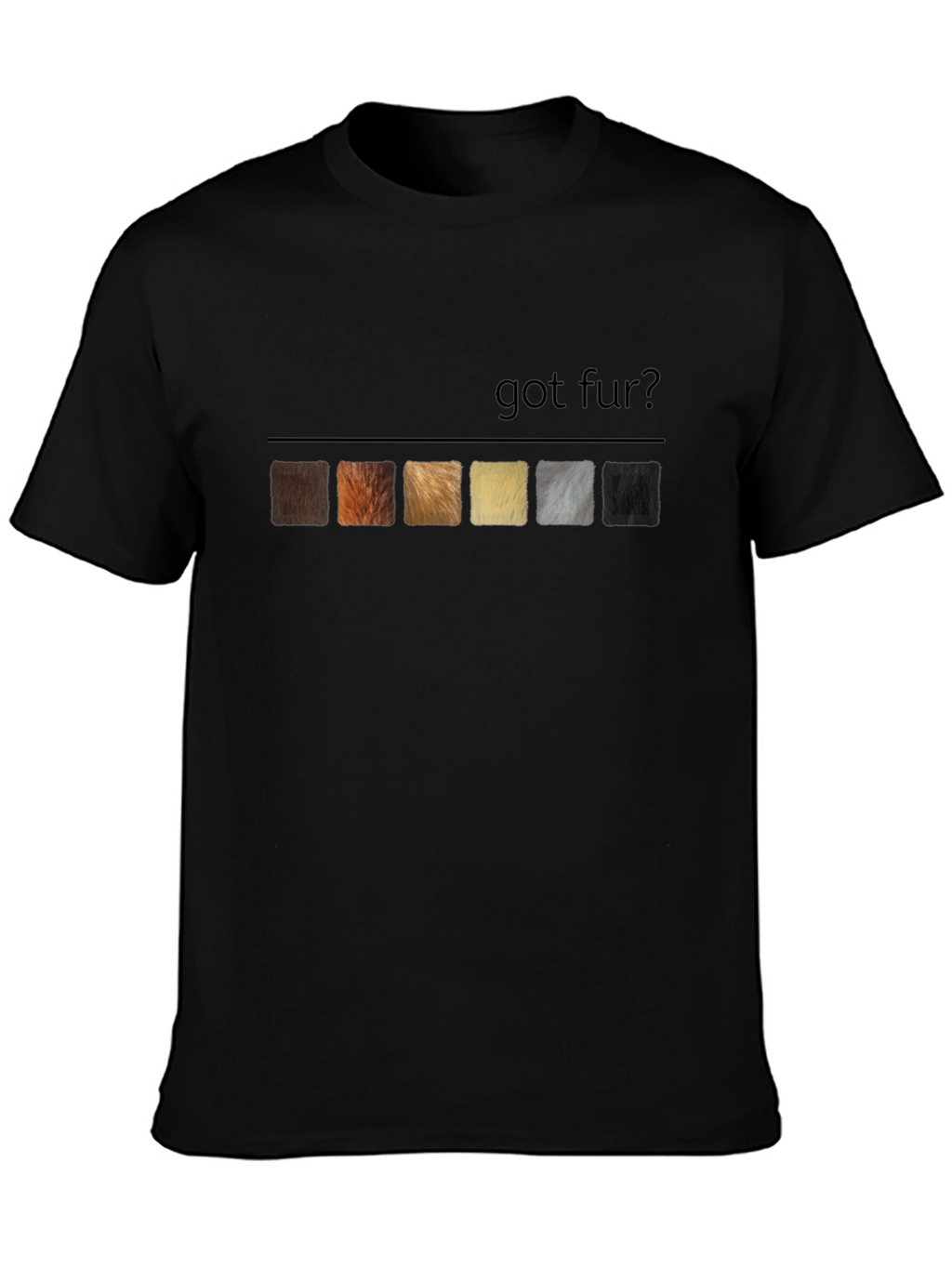 Got Fur? T-Shirt - Unique Animal Lover Tee
