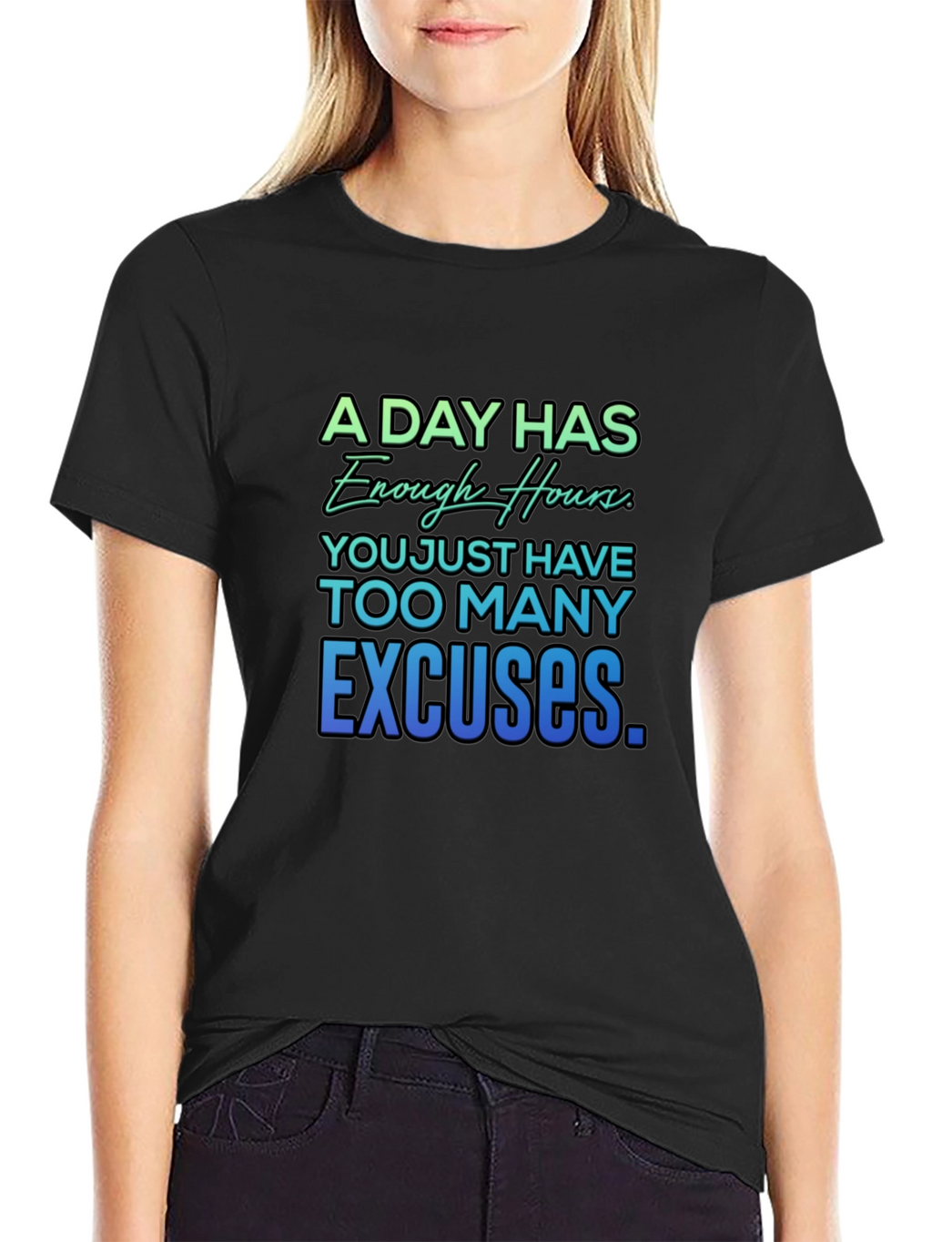 Motivational Quote T-Shirt - A Day Has Enough Hours