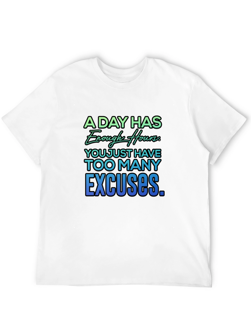 Motivational Quote T-Shirt - A Day Has Enough Hours