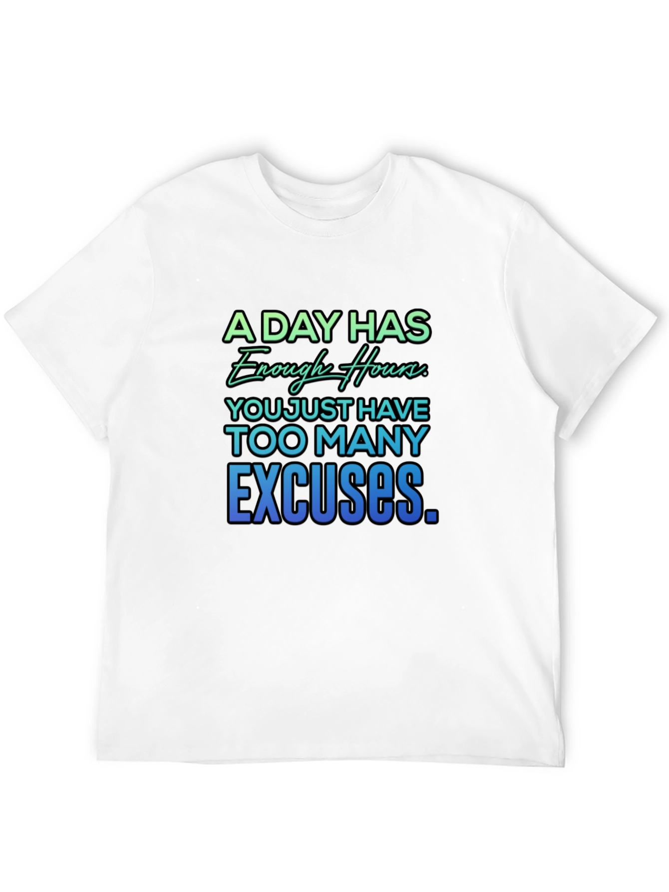 Motivational Quote T-Shirt - A Day Has Enough Hours