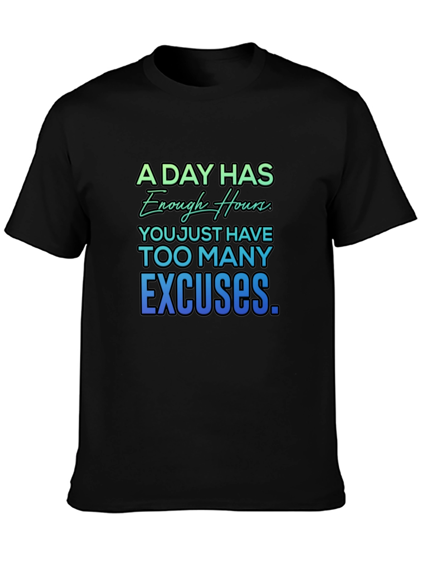 Motivational Quote T-Shirt - A Day Has Enough Hours