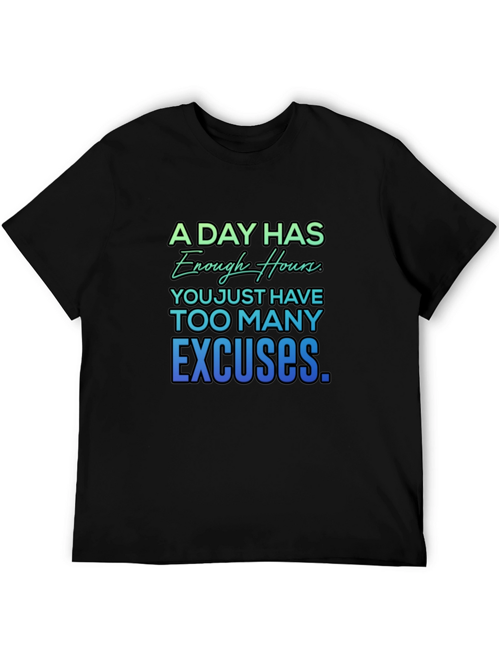 Motivational Quote T-Shirt - A Day Has Enough Hours
