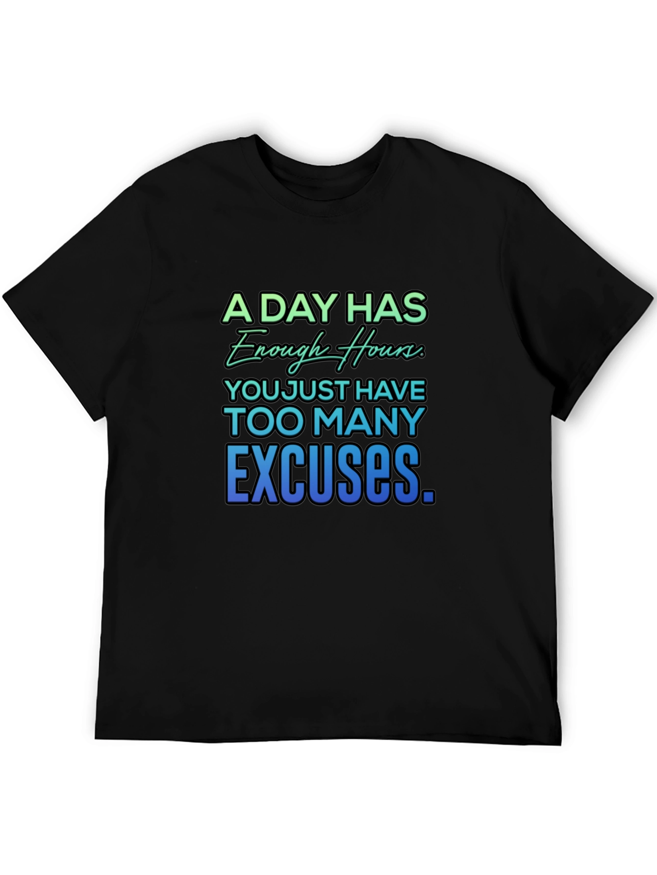 Motivational Quote T-Shirt - A Day Has Enough Hours