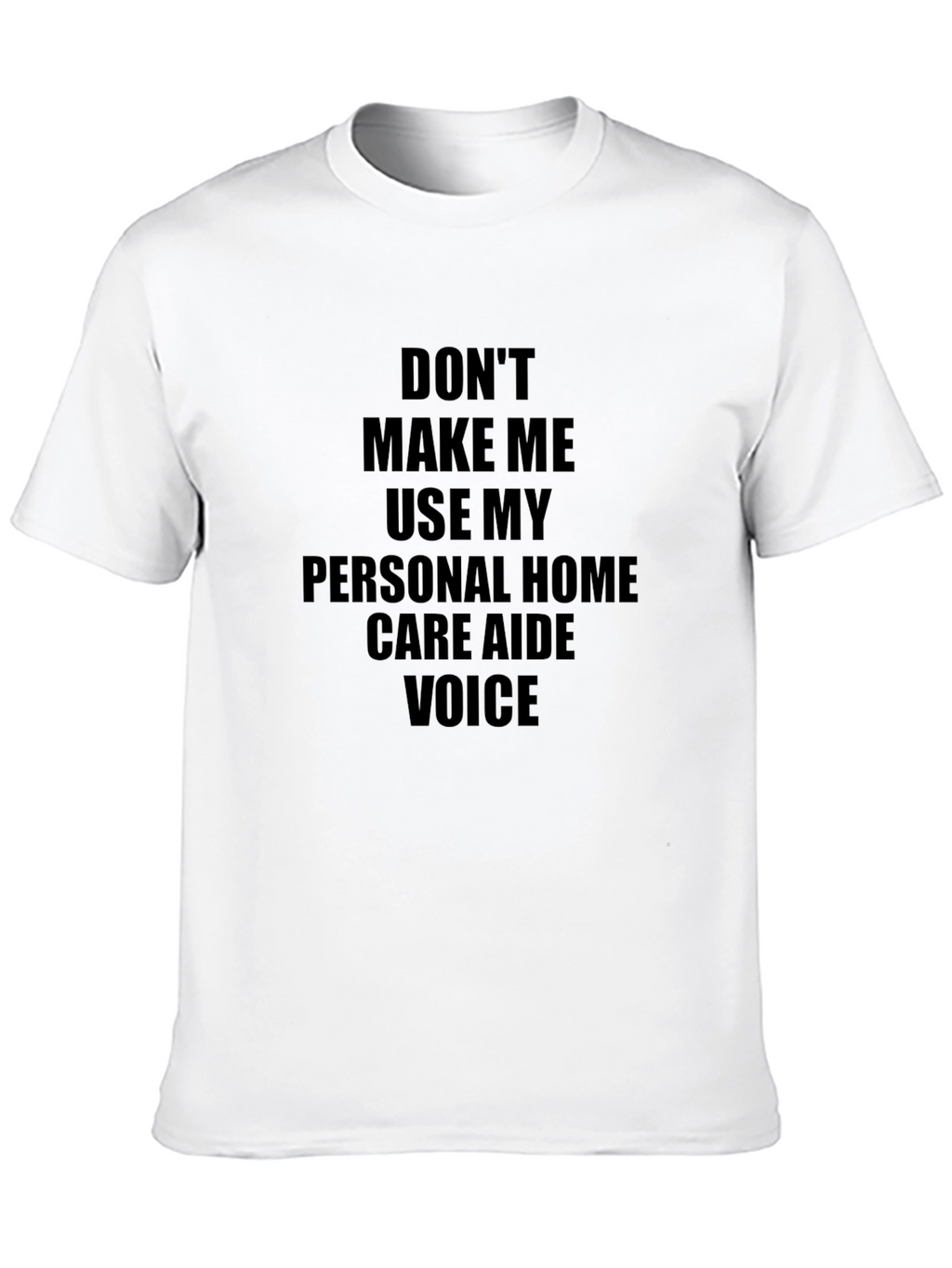 Home Care Aide Voice T-Shirt - Funny Caregiver Tee