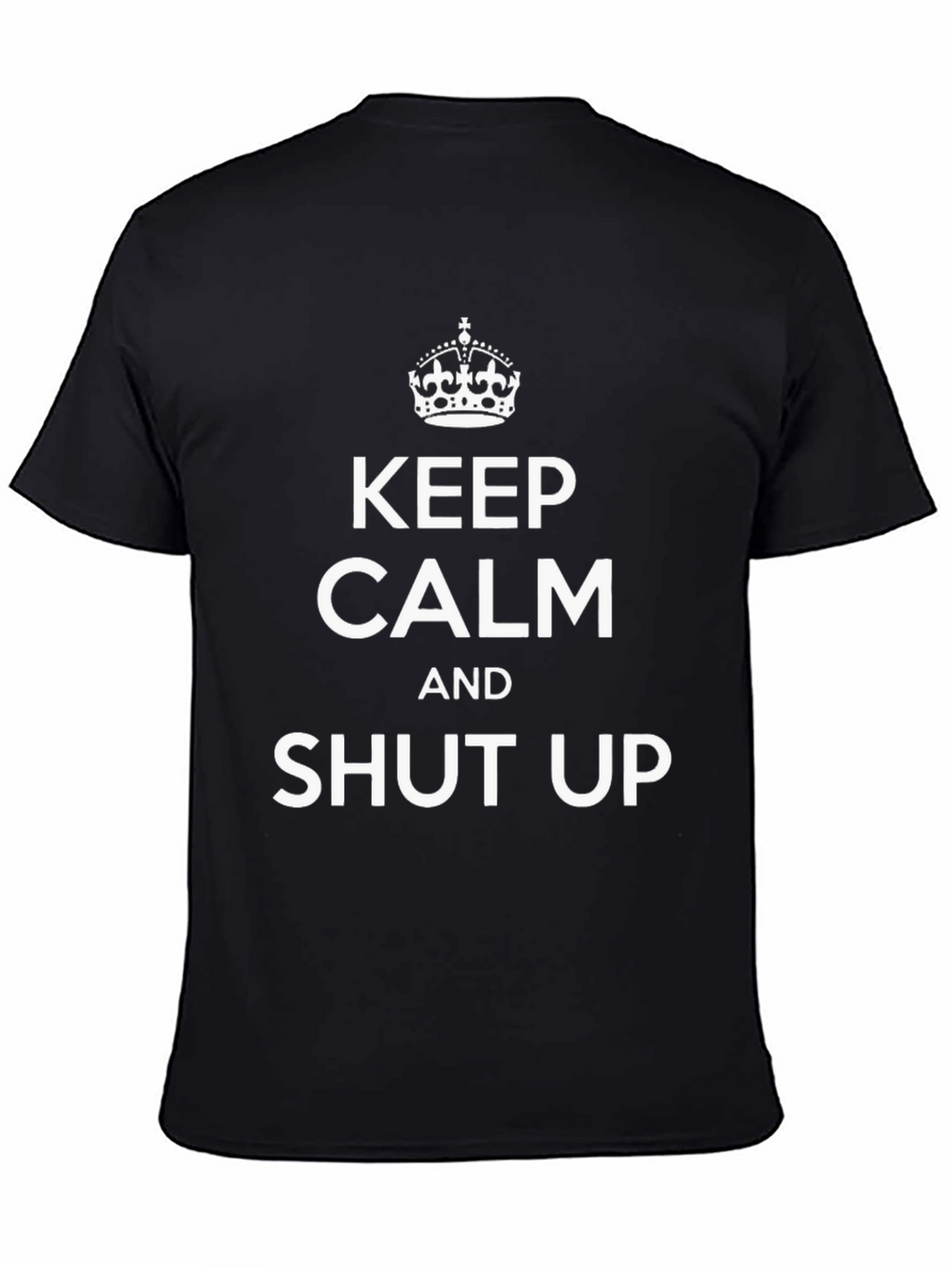 Keep Calm and Shut Up Black Graphic Tee