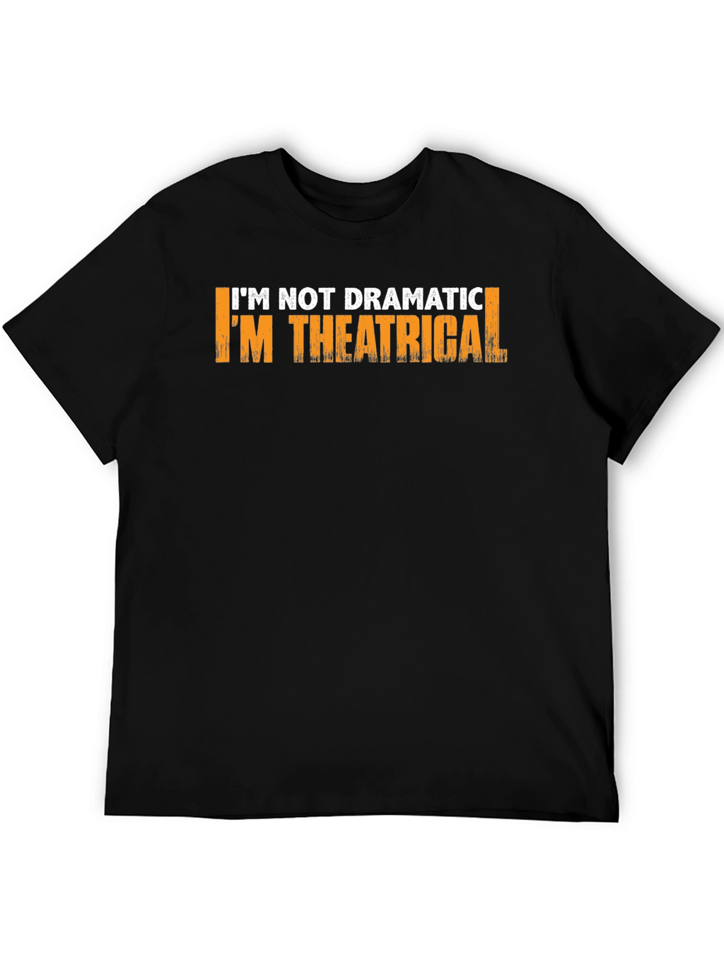 Theatrical T-Shirt: Im Not Dramatic