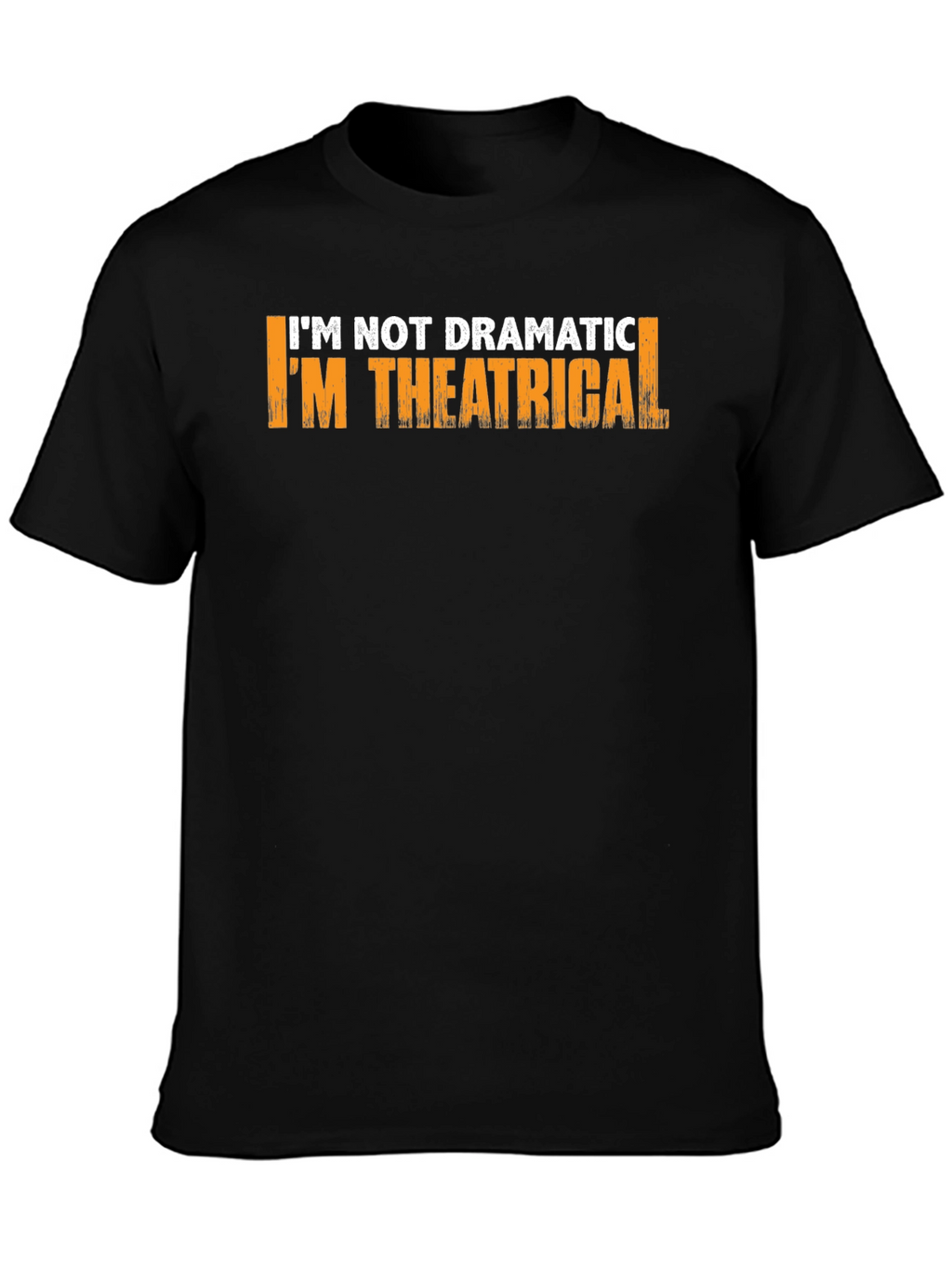 Theatrical T-Shirt: Im Not Dramatic