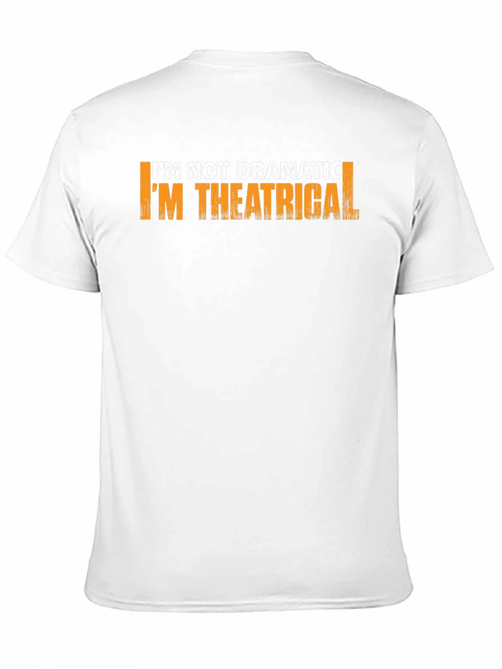 Theatrical T-Shirt: Im Not Dramatic