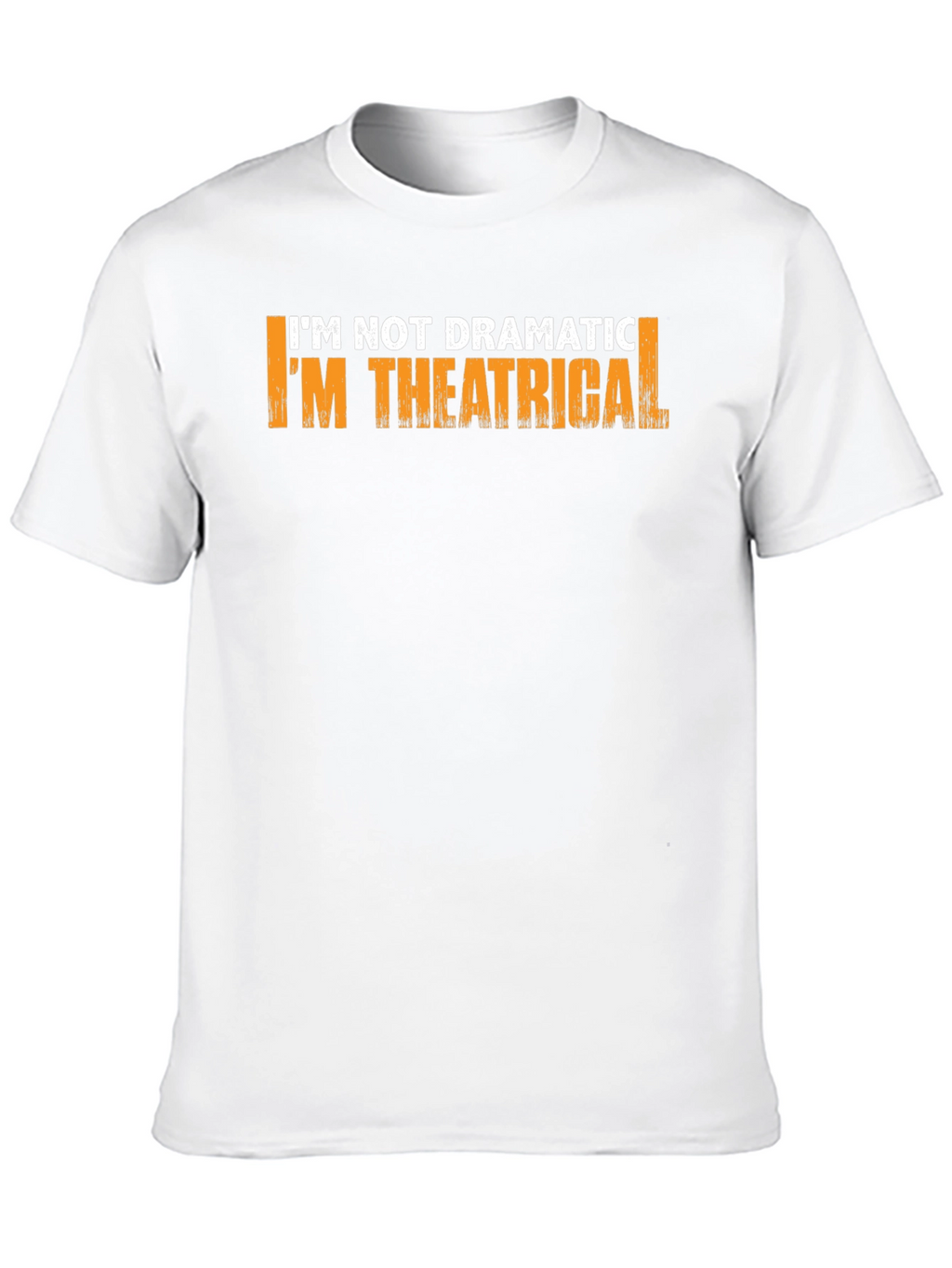 Theatrical T-Shirt: Im Not Dramatic