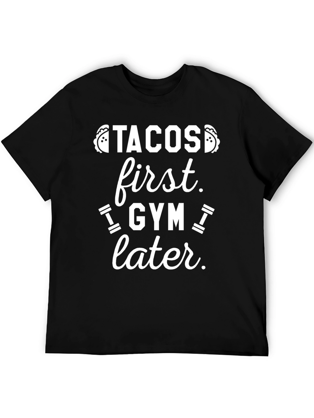 Tacos First Gym Later Graphic Tee