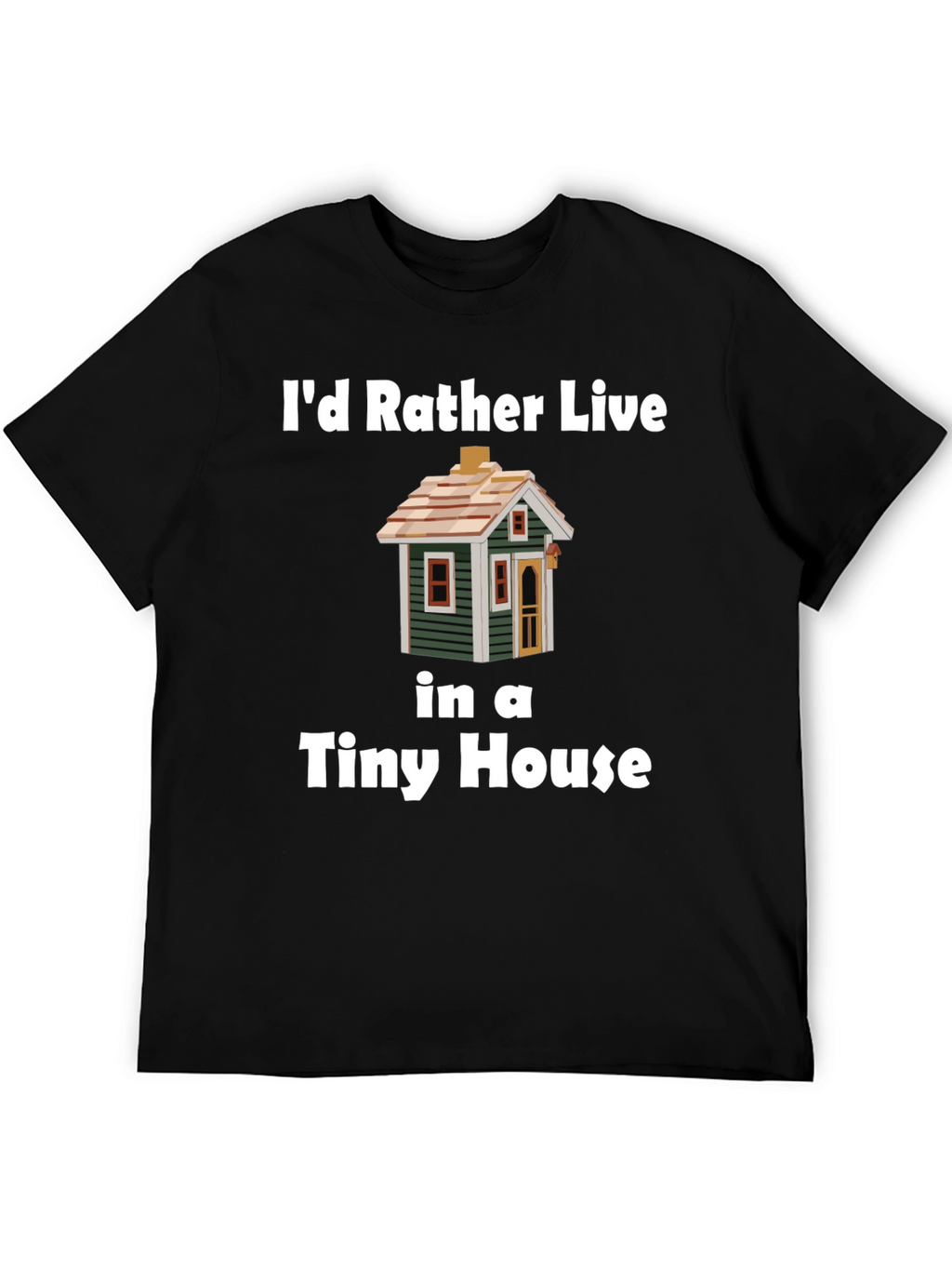 Id Rather Live In a Tiny House T-Shirt