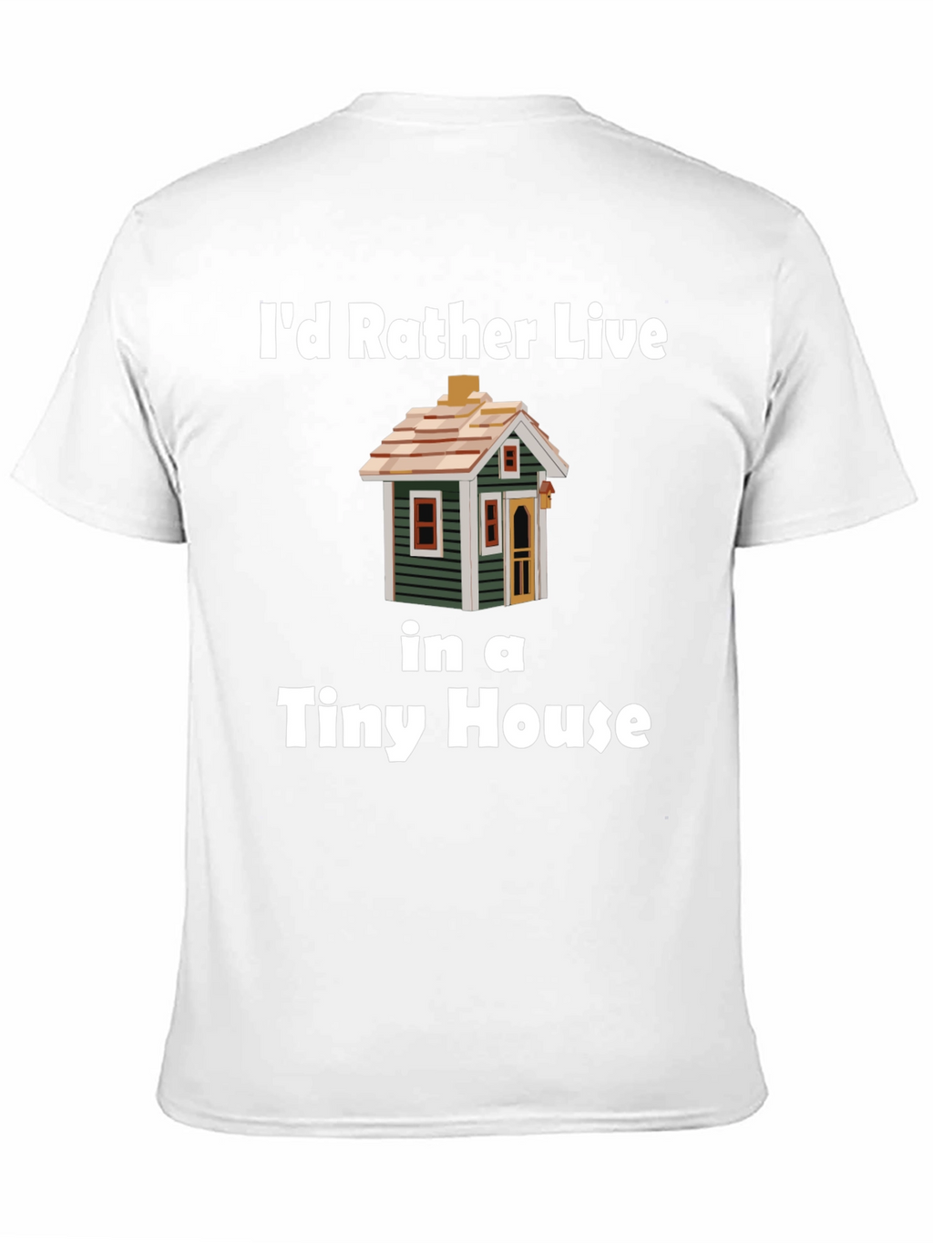 Id Rather Live In a Tiny House T-Shirt
