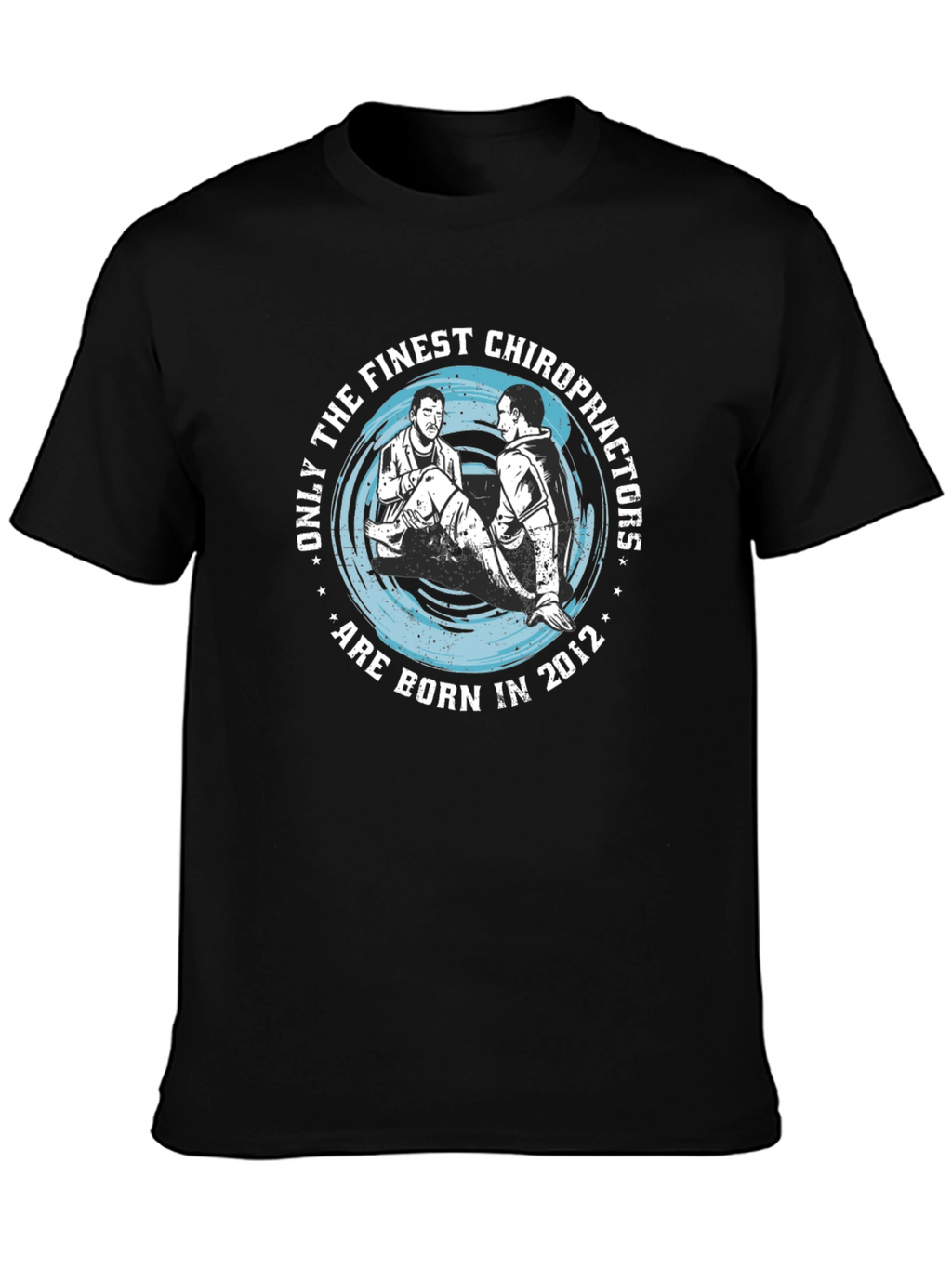 Finest Chiropractors Born in 2012 T-Shirt