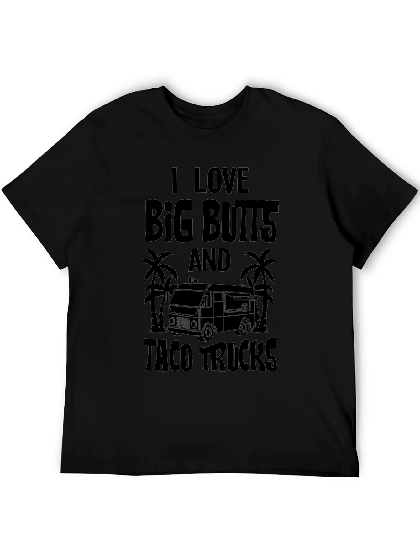 I Love Big Butts & Taco Trucks Black T-Shirt
