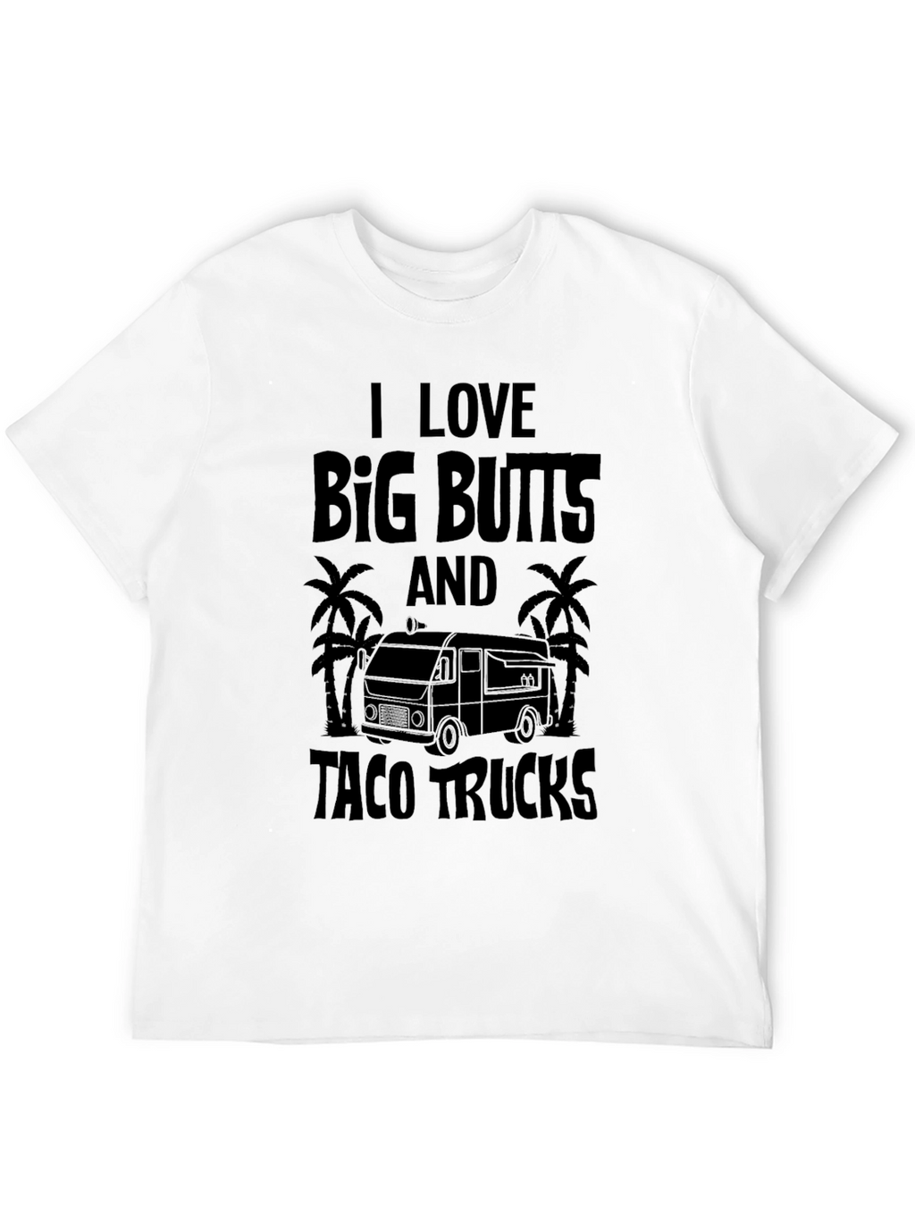 I Love Big Butts & Taco Trucks Black T-Shirt
