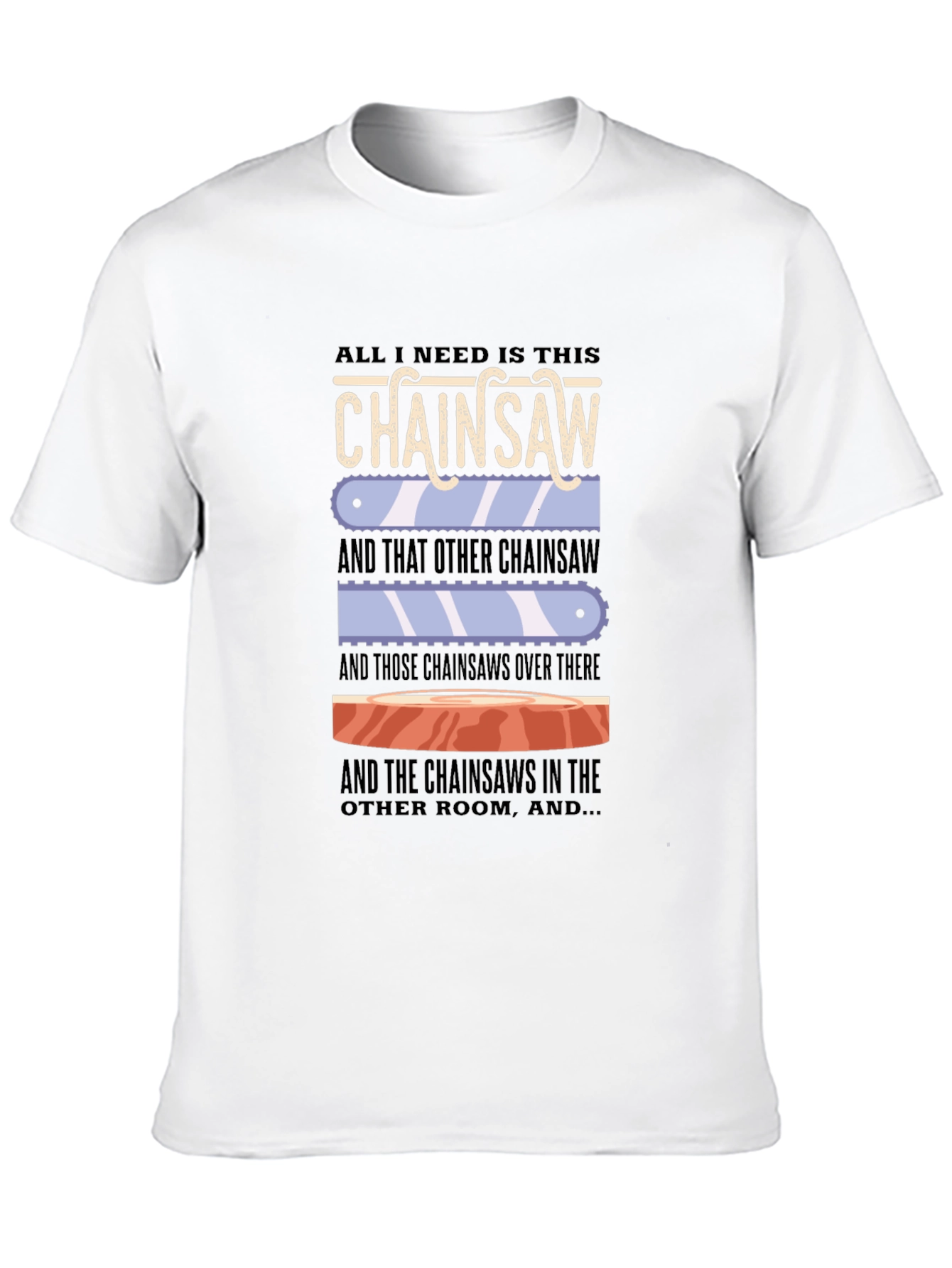Chainsaw Lover T-Shirt - Funny Sarcastic Graphic Tee