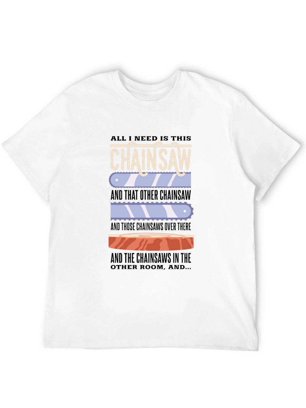 Chainsaw Lover T-Shirt - Funny Sarcastic Graphic Tee