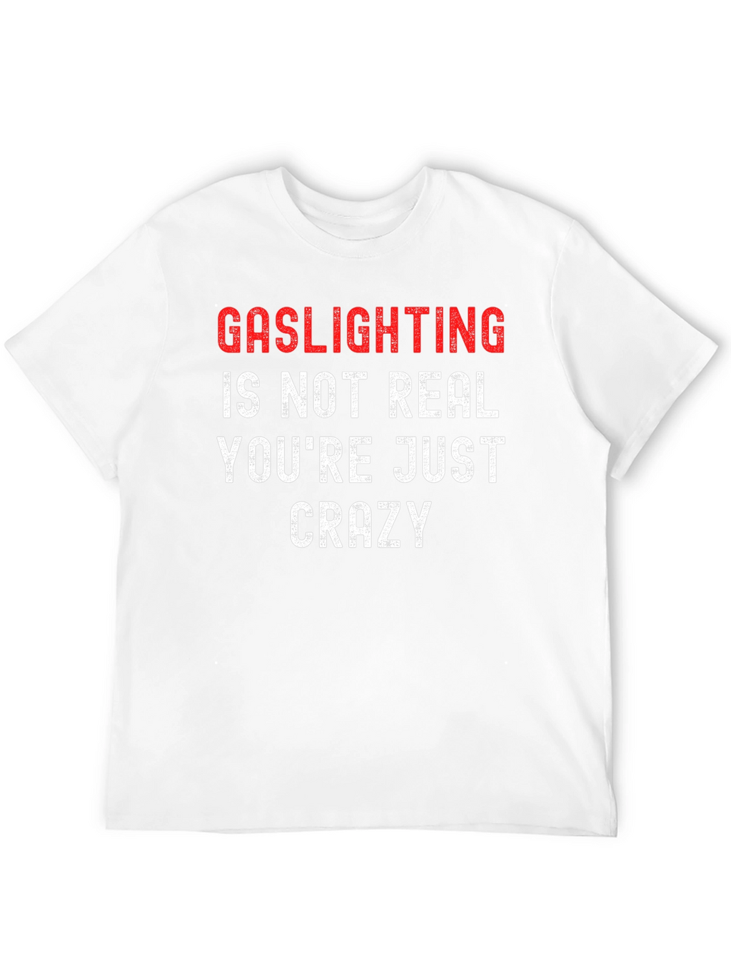 Gaslighting Slogan T-Shirt - Bold Statement Tee