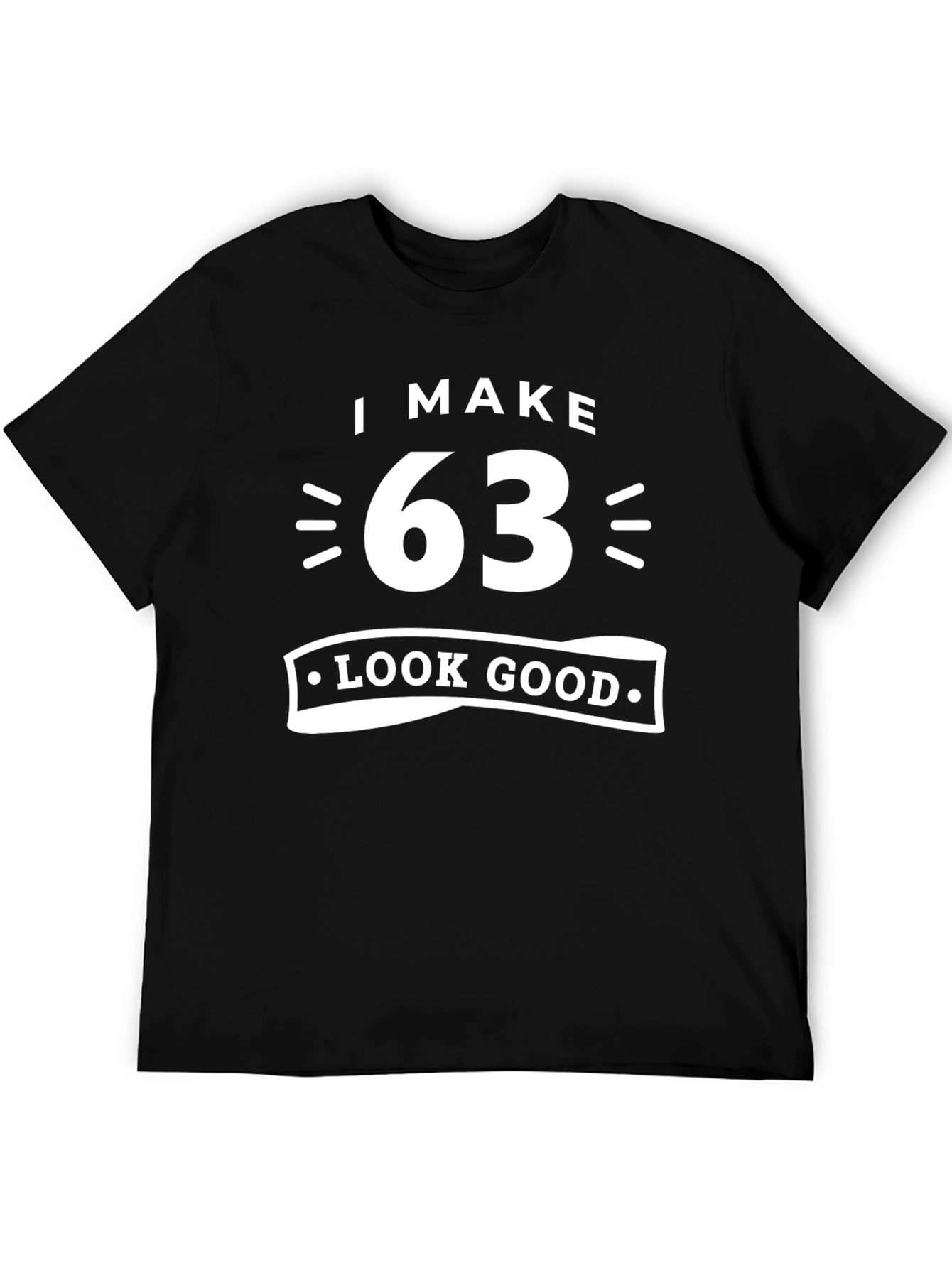 I Make 63 Look Good Graphic T-Shirt