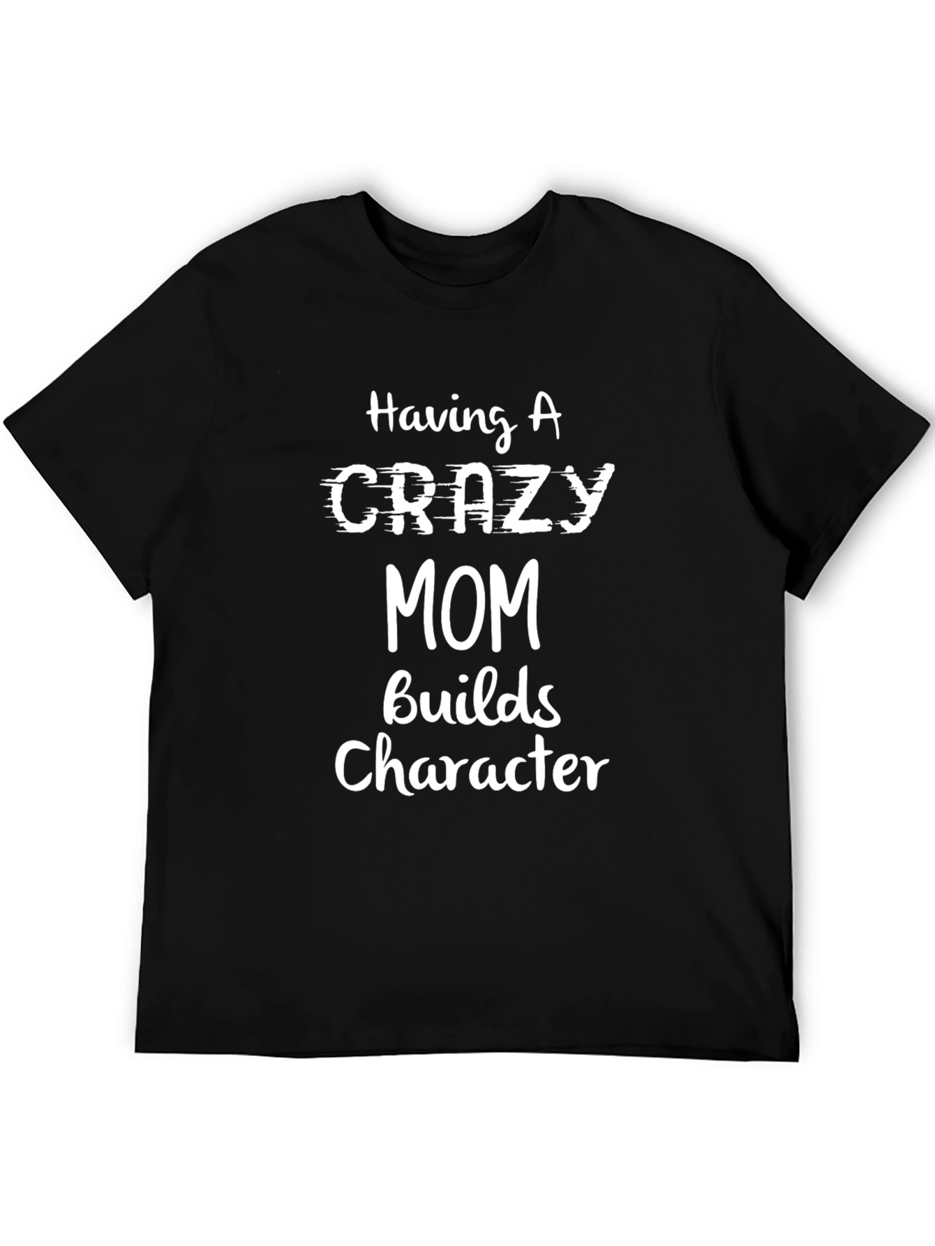 Crazy Mom Builds Character T-Shirt