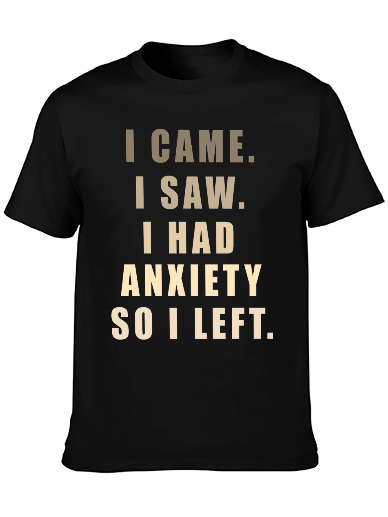 Anxiety Relief T-Shirt: I Came I Saw I Had Anxiety...