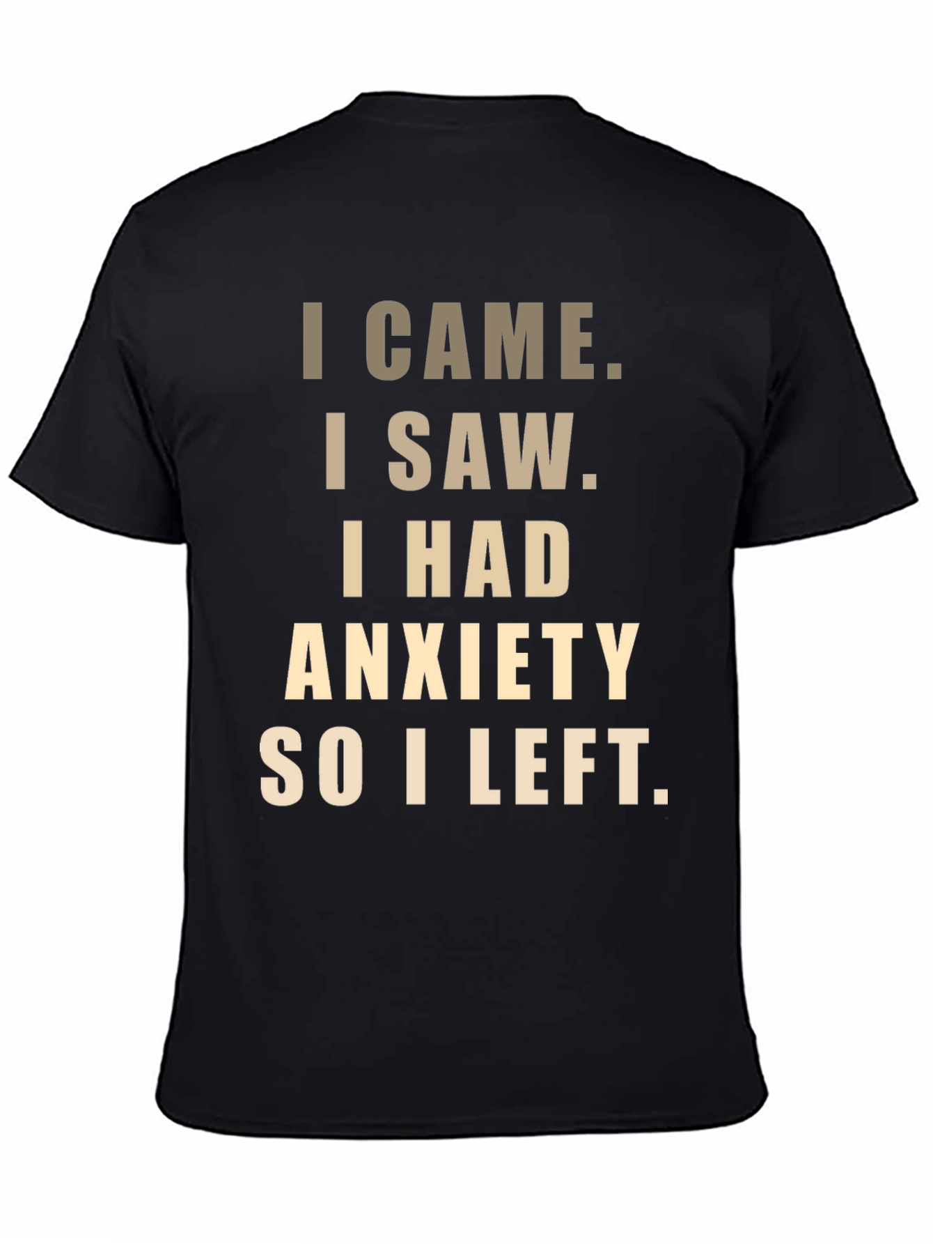 Anxiety Relief T-Shirt: I Came I Saw I Had Anxiety...