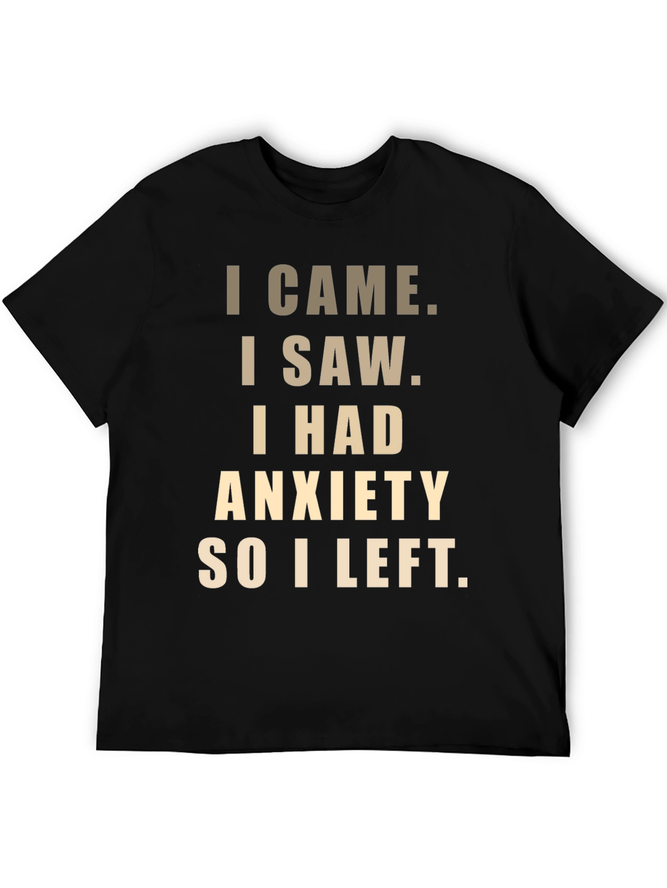 Anxiety Relief T-Shirt: I Came I Saw I Had Anxiety...