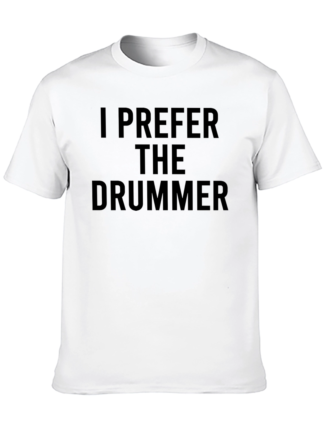 I Prefer The Drummer - Novelty Graphic T-Shirt
