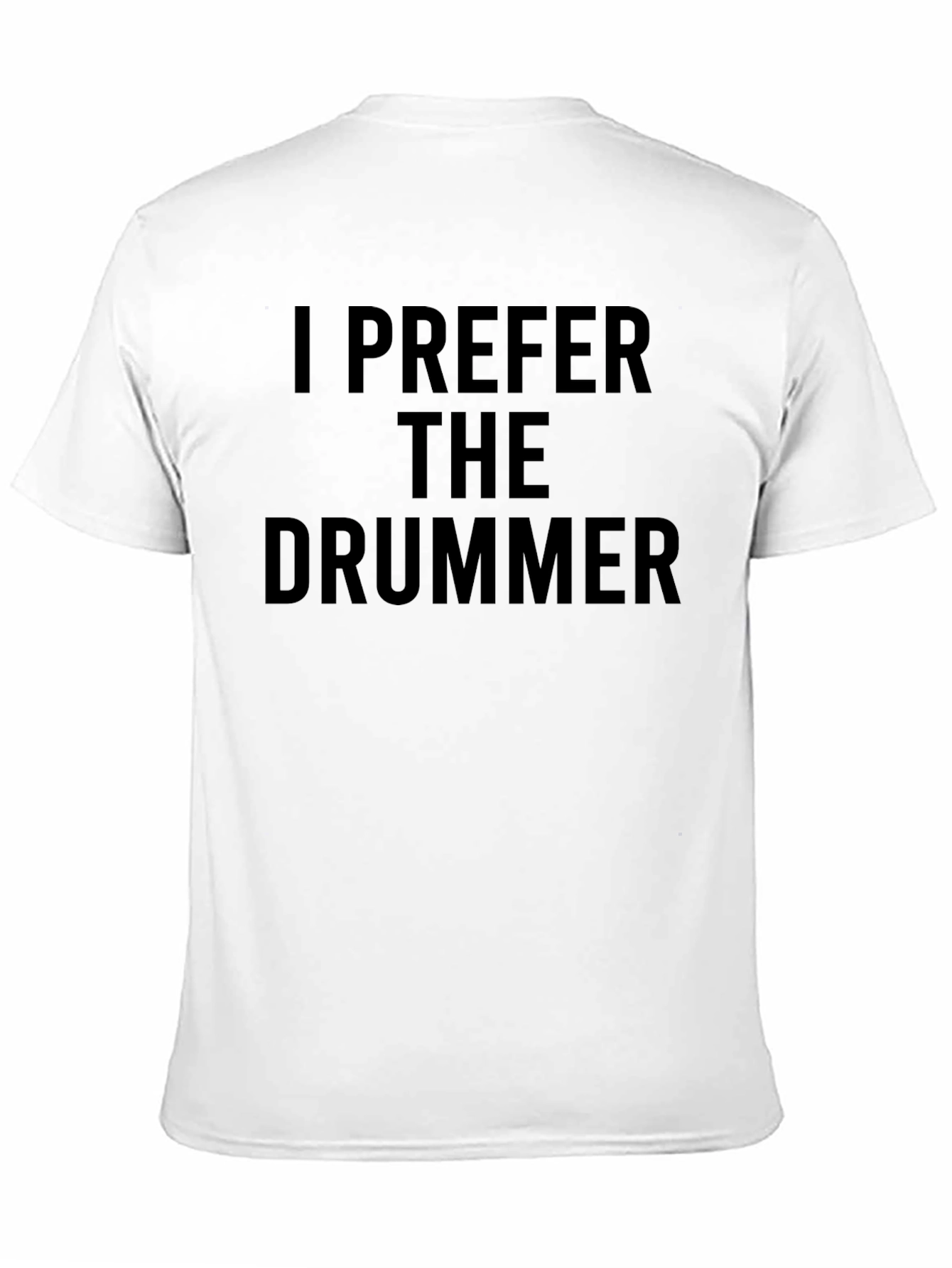 I Prefer The Drummer - Novelty Graphic T-Shirt