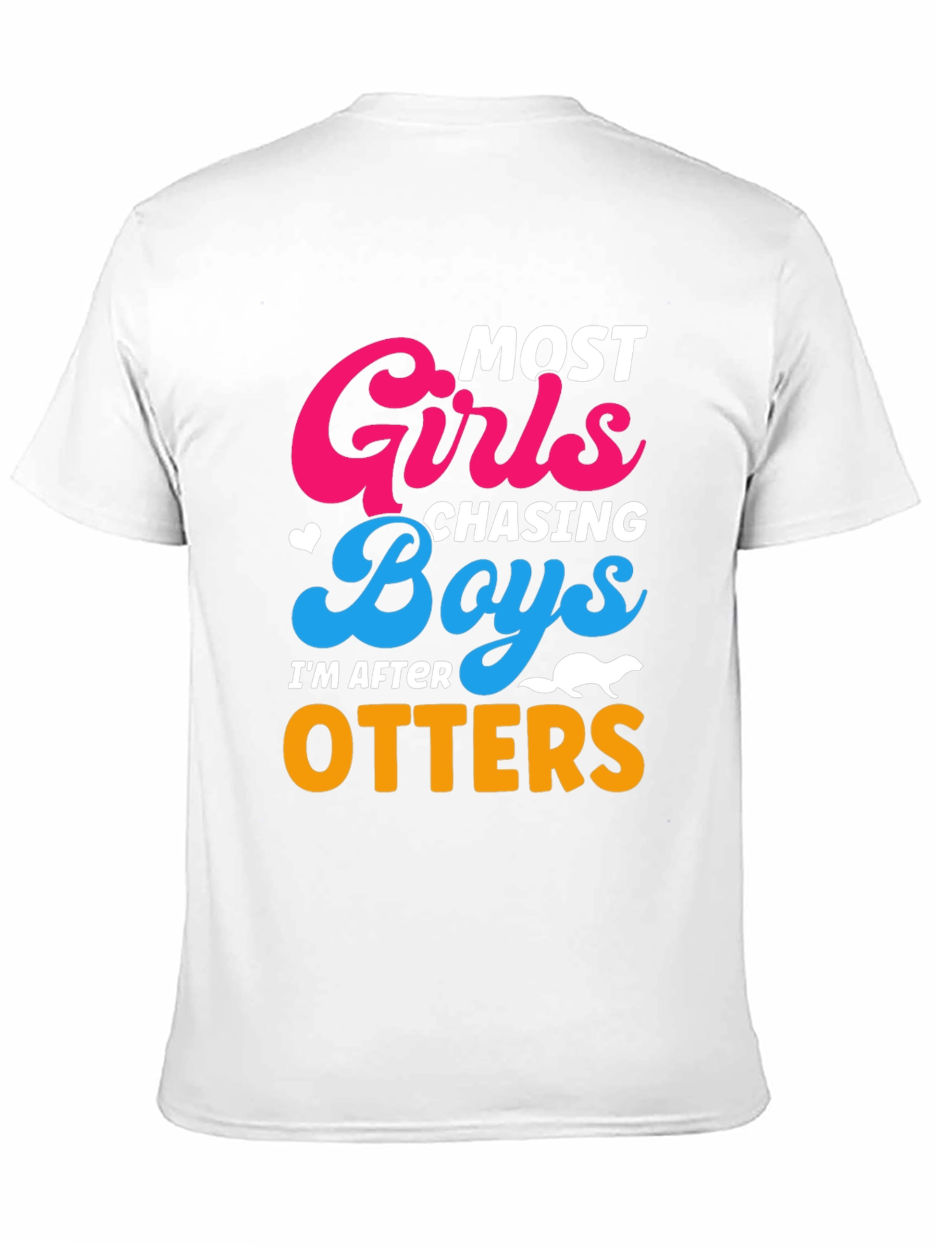 Most Girls Chasing Boys Im After Otters T-Shirt
