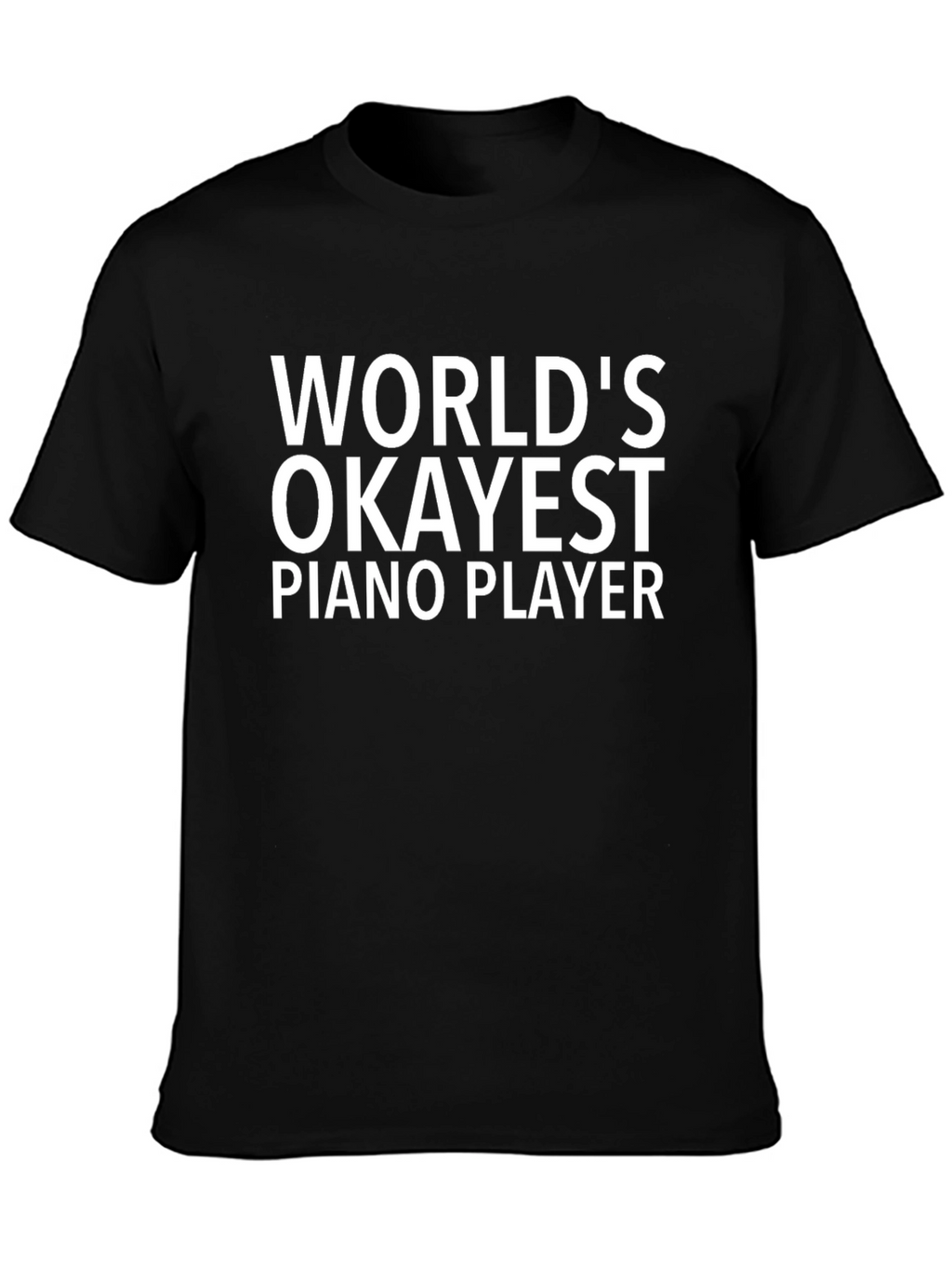 Worlds Okayest Piano Player - Novelty T-Shirt